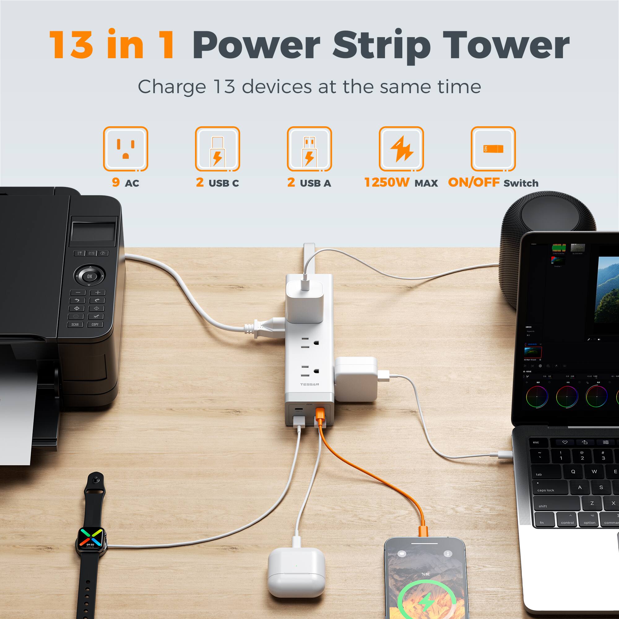 13 in 1 Power Strip Tower  
Charge 13 devices at the same time  
9 AC  
2 USB C  
2 USB A  
1250W MAX  
ON/OFF Switch