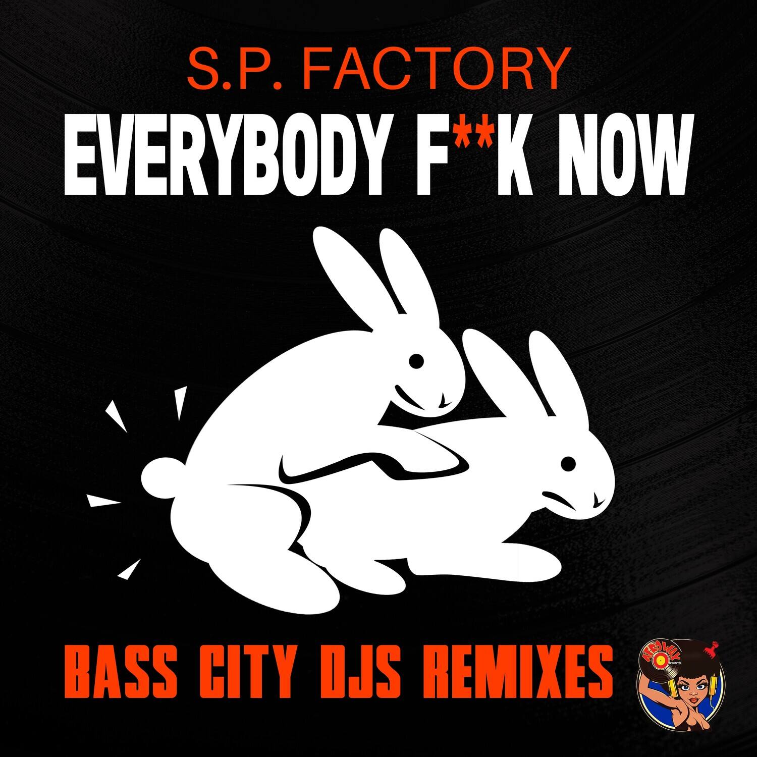 S.P. FACTORY  
EVERYBODY F**K NOW  

BASS CITY DJs REMIXES