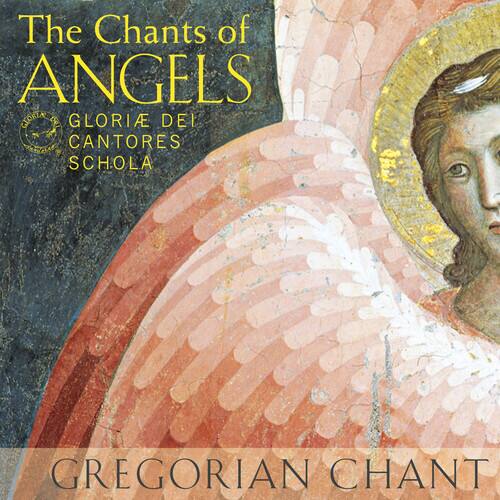 The Chants of ANGELS  
GLORIE DEI CANTORES SCHOLA  
GREGORIAN CHANT