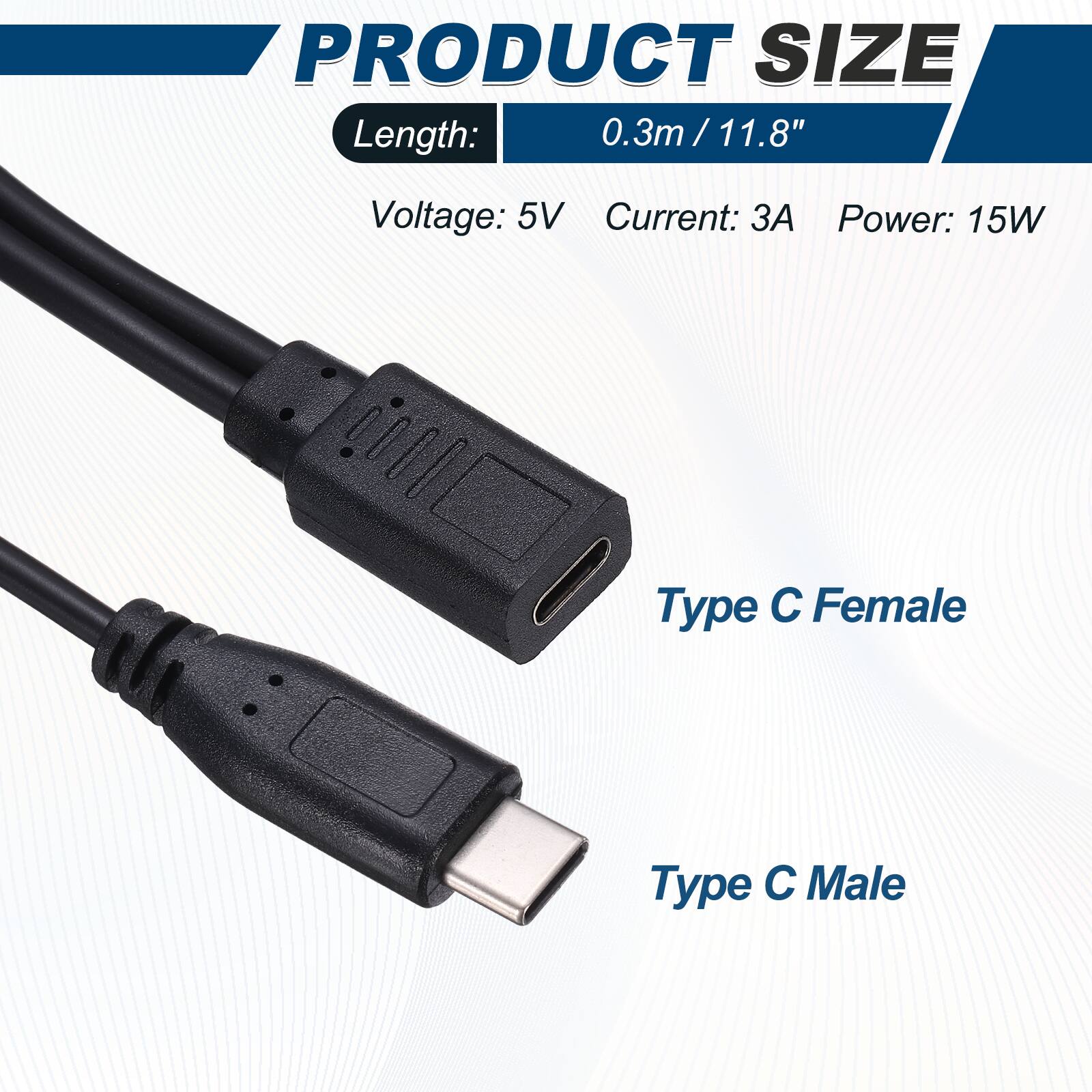 PRODUCT SIZE  
Length: 0.3m/11.8"  
Voltage: 5V  
Current: 3A  
Power: 15W  

Type C Female  
Type C Male