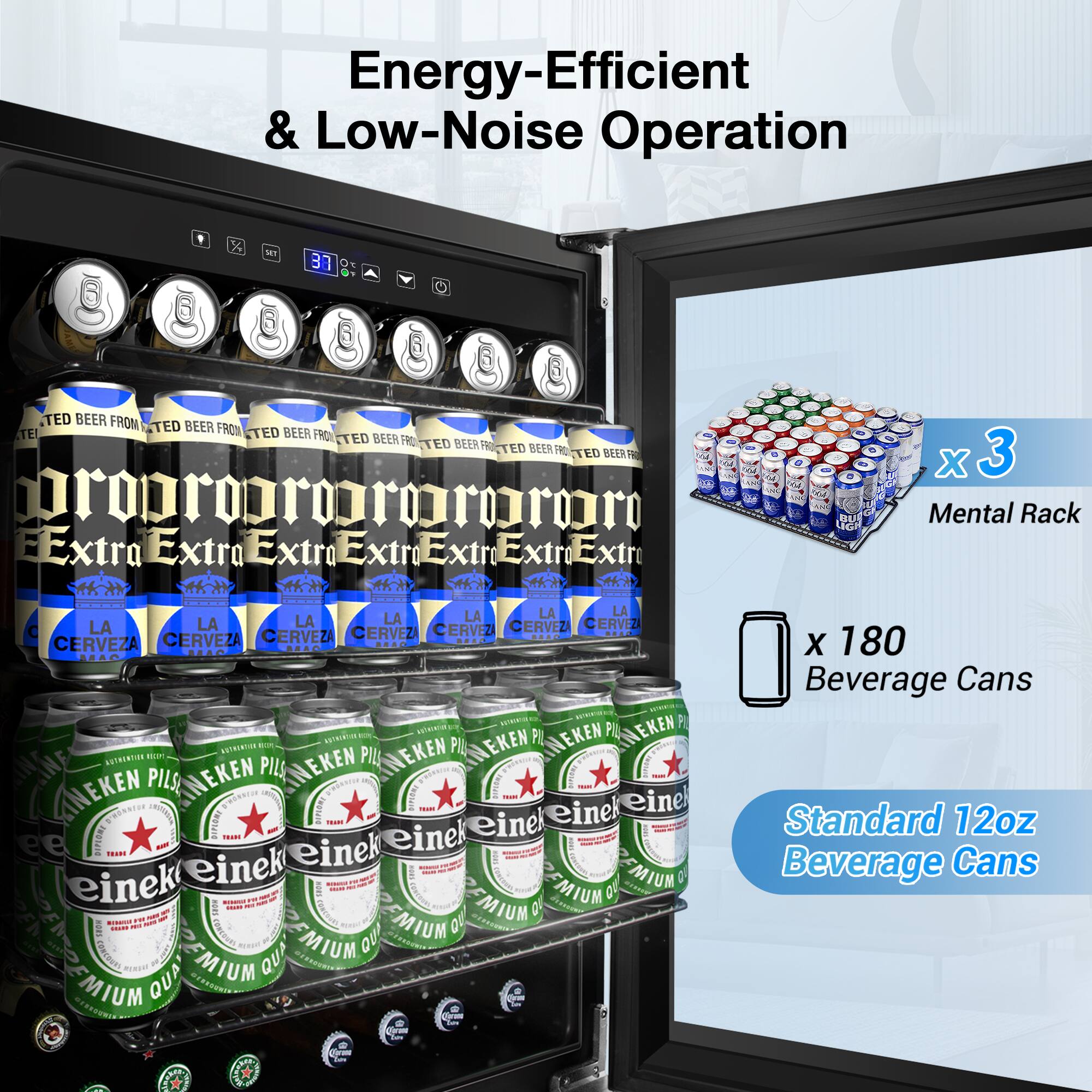 Energy-Efficient & Low-Noise Operation

Extra Extra Extra Extra Extra Extra

LA CERVEZA

3 Mental Rack

x 180 Beverage Cans

Standard 12oz Beverage Cans