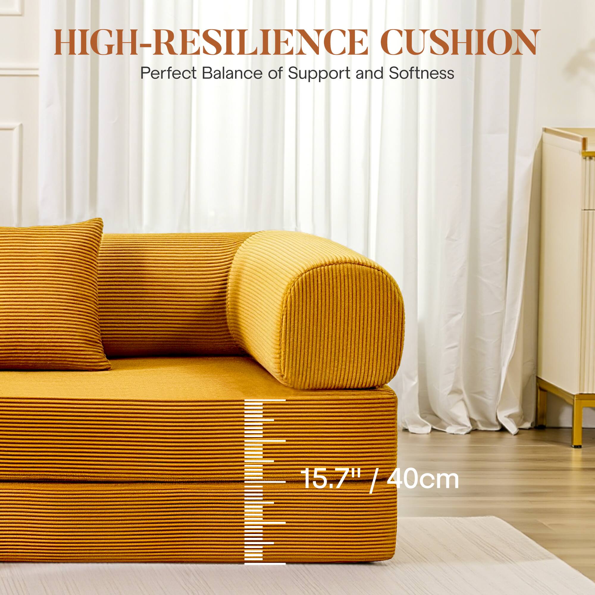 HIGH-RESILIENCE CUSHION  
Perfect Balance of Support and Softness  

15.7" / 40cm