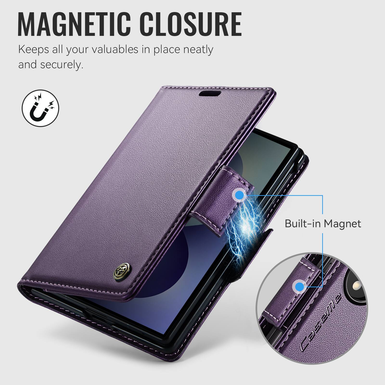 MAGNETIC CLOSURE  
Keeps all your valuables in place neatly and securely.  
Built-in Magnet