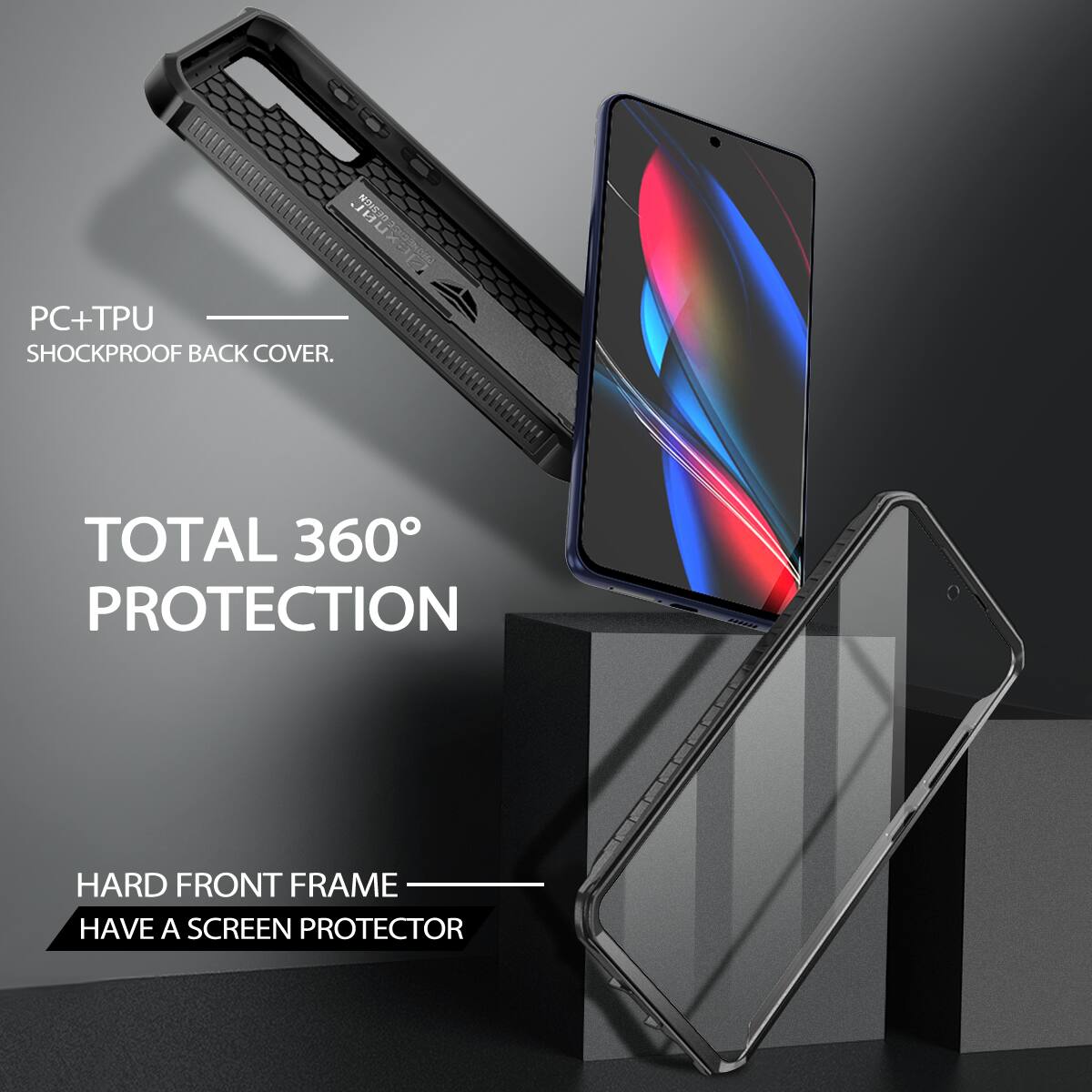 PC+TPU SHOCKPROOF BACK COVER.  
TOTAL 360° PROTECTION  
HARD FRONT FRAME  
HAVE A SCREEN PROTECTOR
