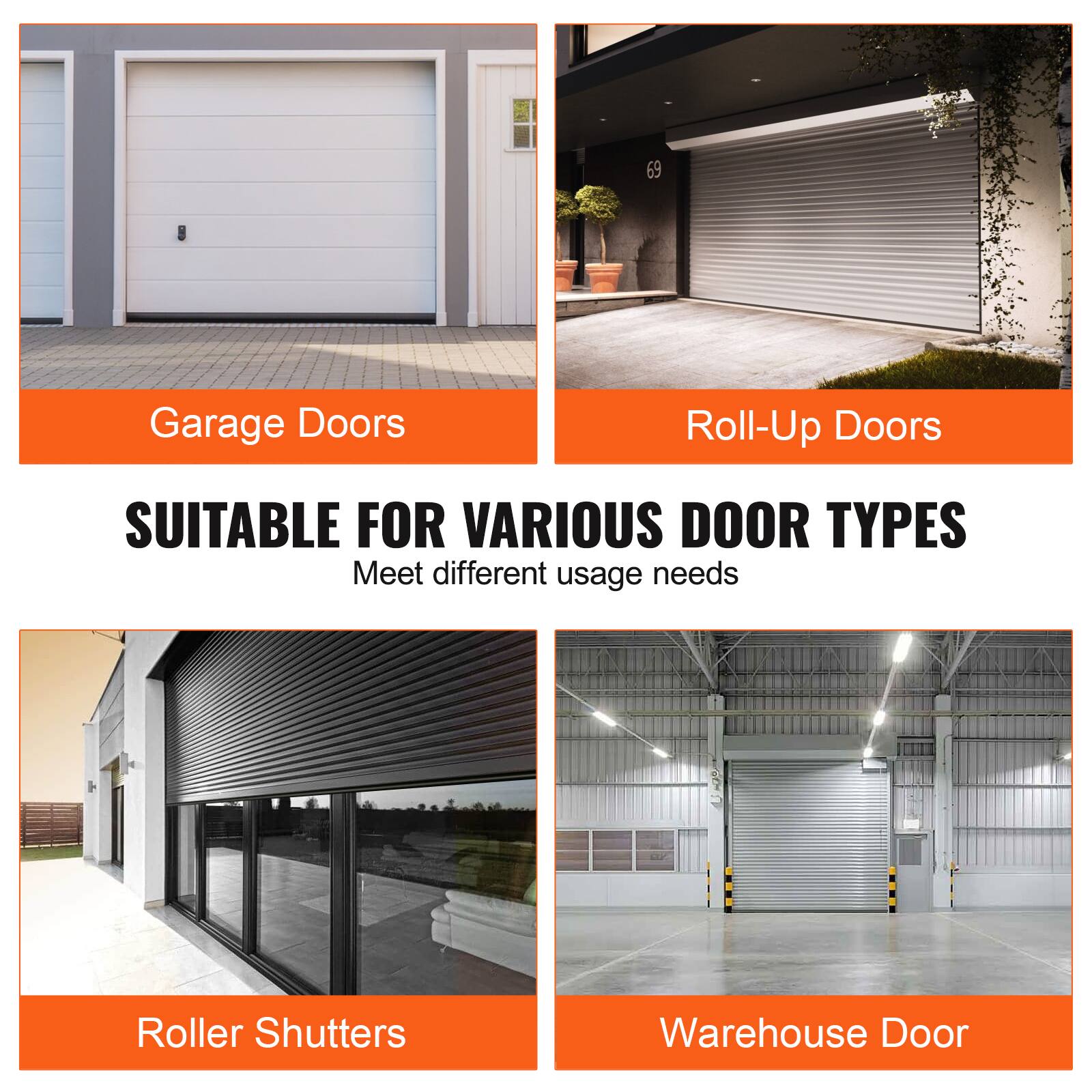 69

Garage Doors
Roll-Up Doors

SUITABLE FOR VARIOUS DOOR TYPES
Meet different usage needs

Roller Shutters
Warehouse Door