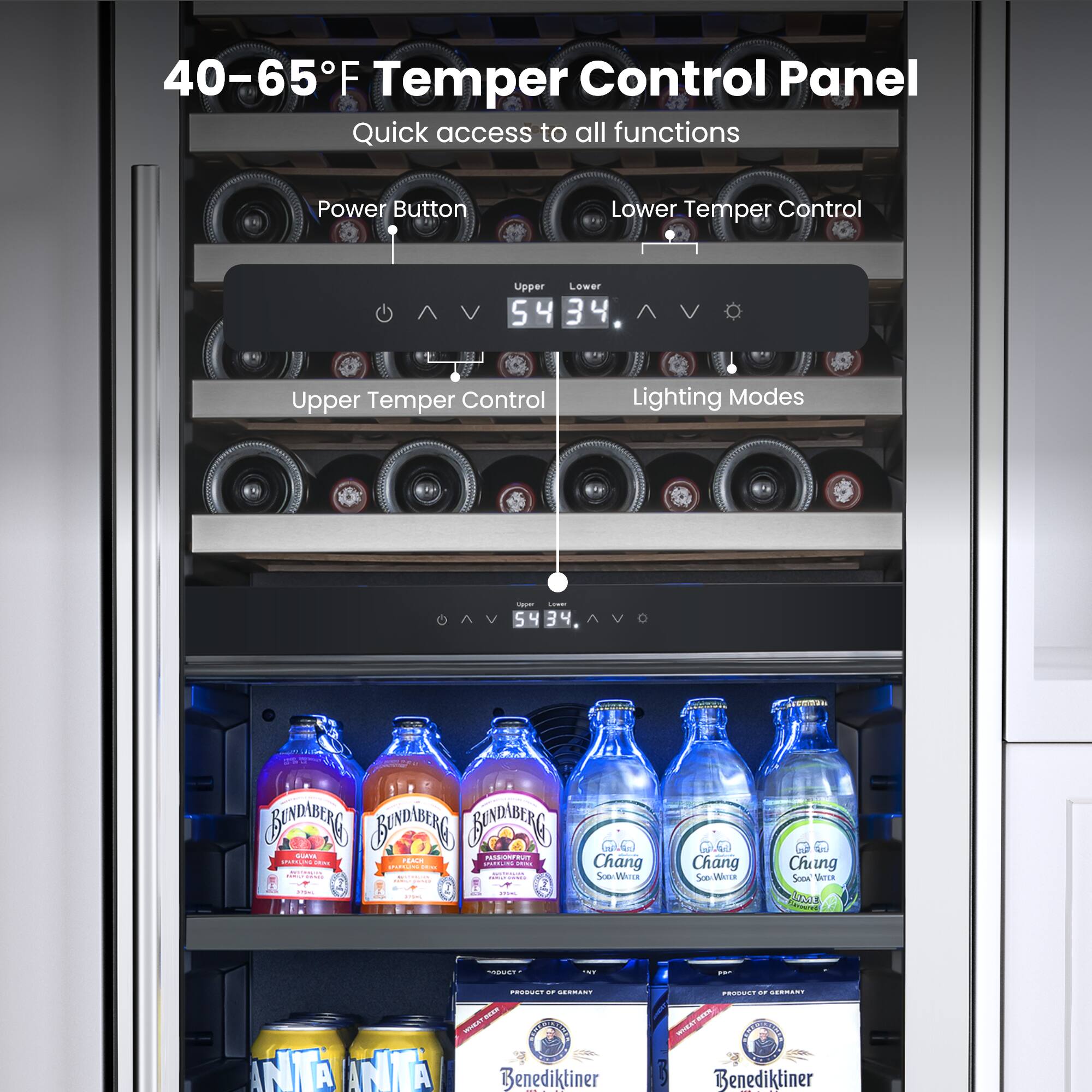 40-65°F Temper Control Panel  
Quick access to all functions  
Power Button  
Lower Temper Control  
Upper Temper Control  
Lighting Modes  

54  
34  

Upper  
Lower  

Bundaberg  
Chang  
Soe Woe  
GuA  
Chung  
Sccn  
Snca  

ANITA ANITA  
Benediktiner