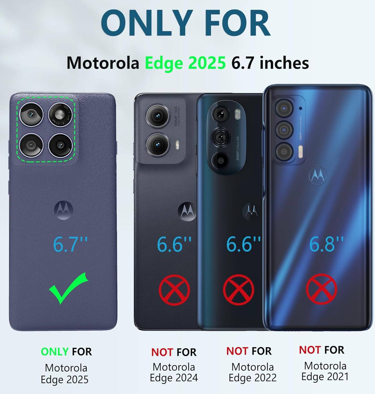 ONLY FOR Motorola Edge 2025 6.7 inches

6.7" 6.6" 6.6" 6.8"

ONLY FOR Motorola Edge 2025
NOT FOR Motorola Edge 2024
NOT FOR Motorola Edge 2022
NOT FOR Motorola Edge 2021