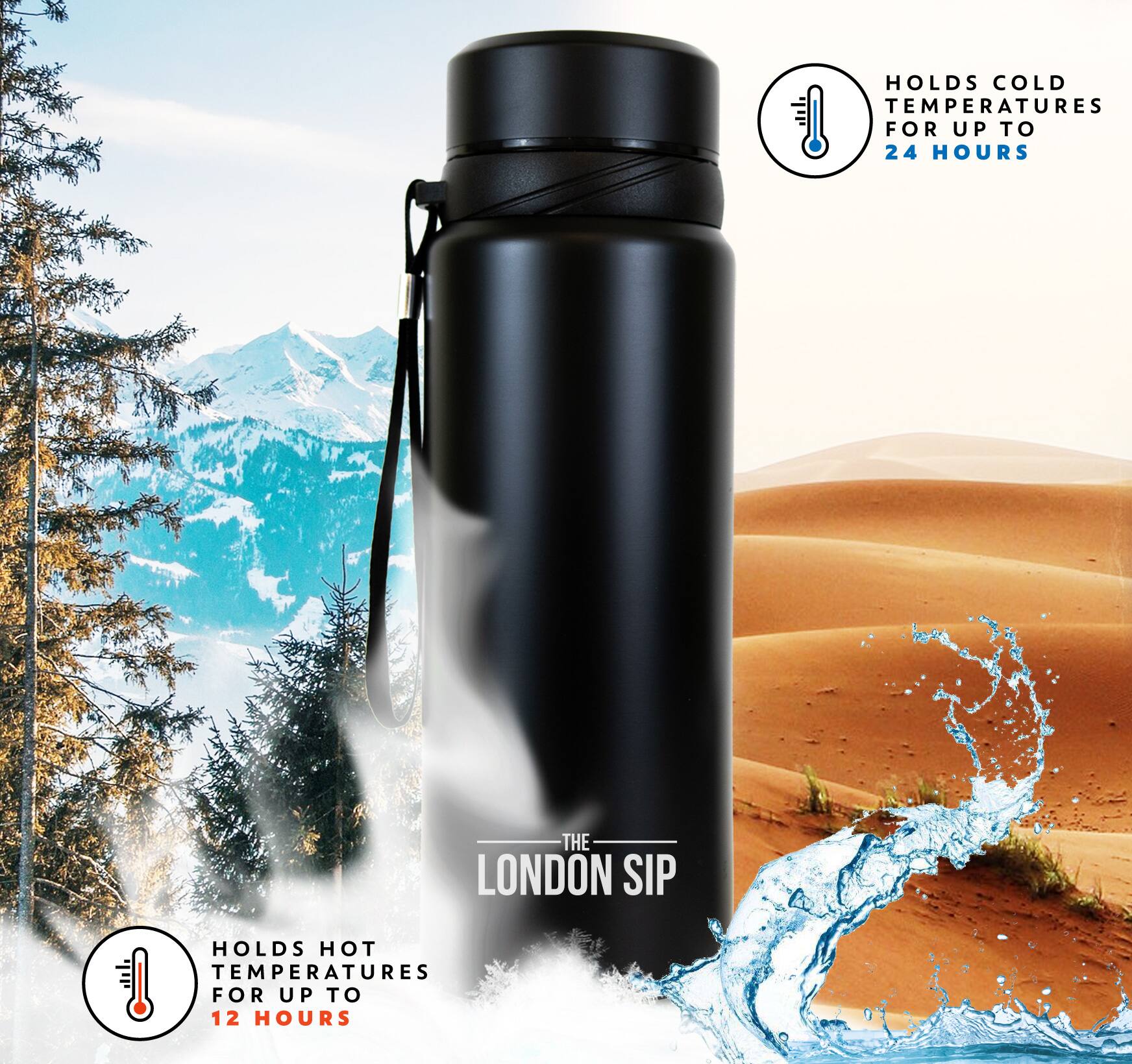 The LONDON SIP HOLDS COLD TEMPERATURES FOR UP TO 24 HOURS HOLDS HOT TEMPERATURES FOR UP TO 12 HOURS