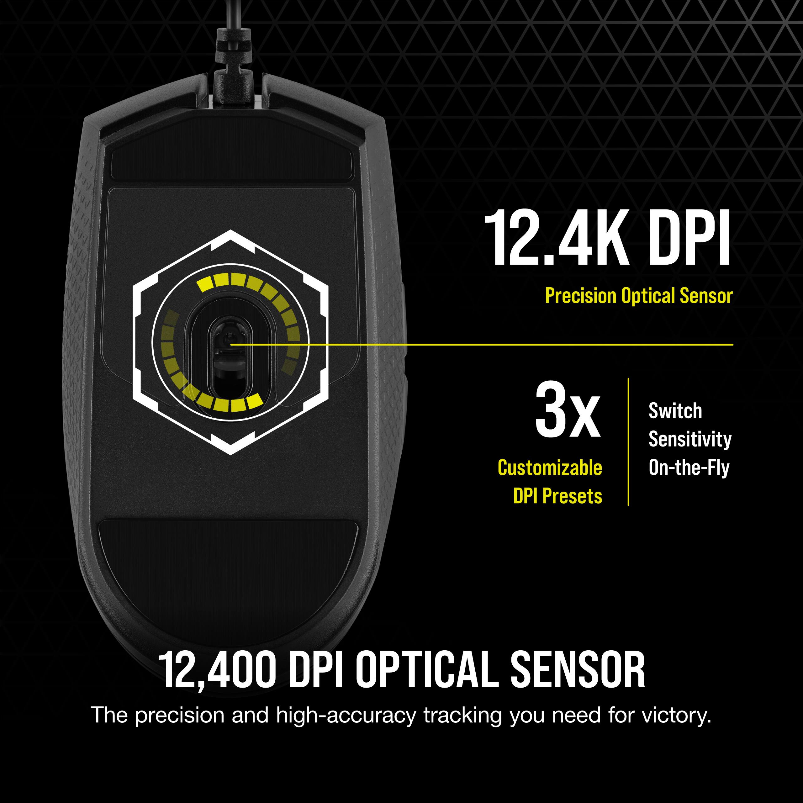 12.4K DPI Precision Optical Sensor: The 12,400 DPI optical sensor provides the precision and high-accuracy tracking you need for victory.