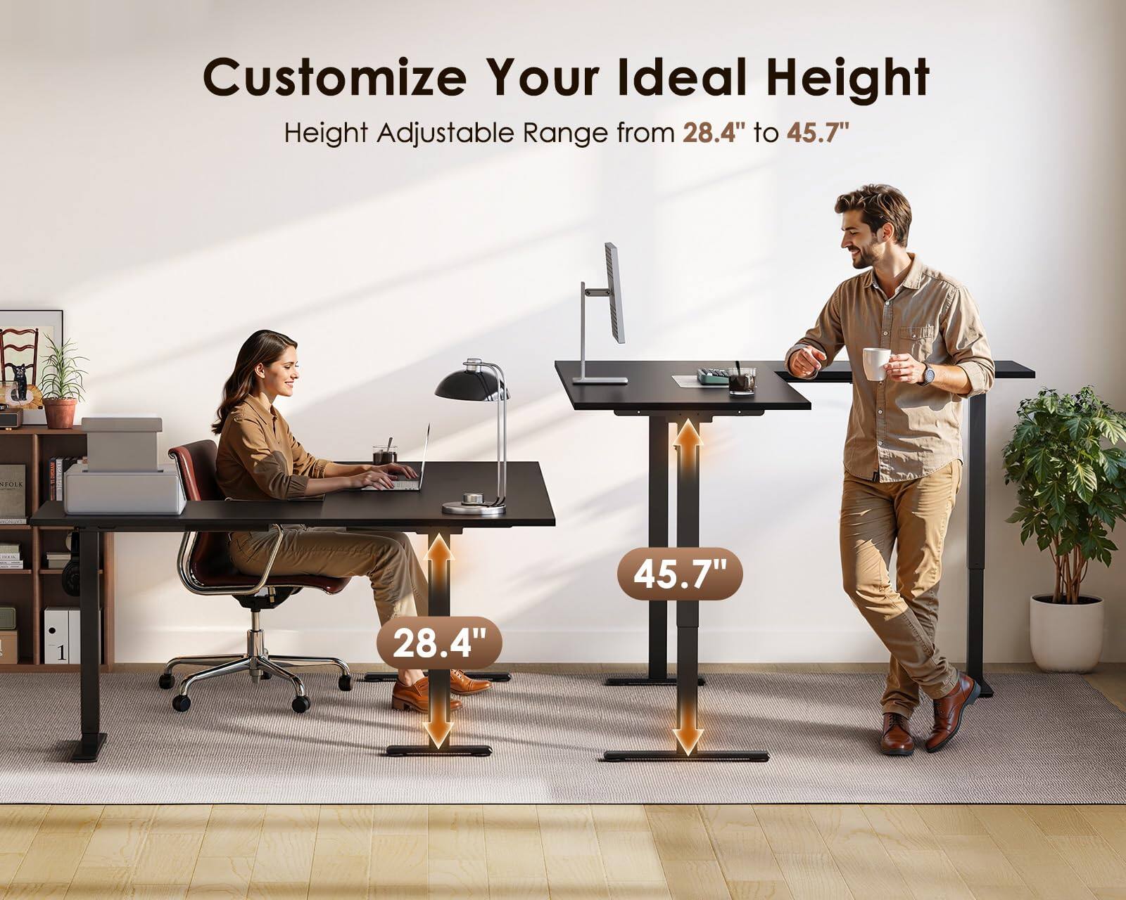 Customize Your Ideal Height  
Height Adjustable Range from 28.4" to 45.7"
