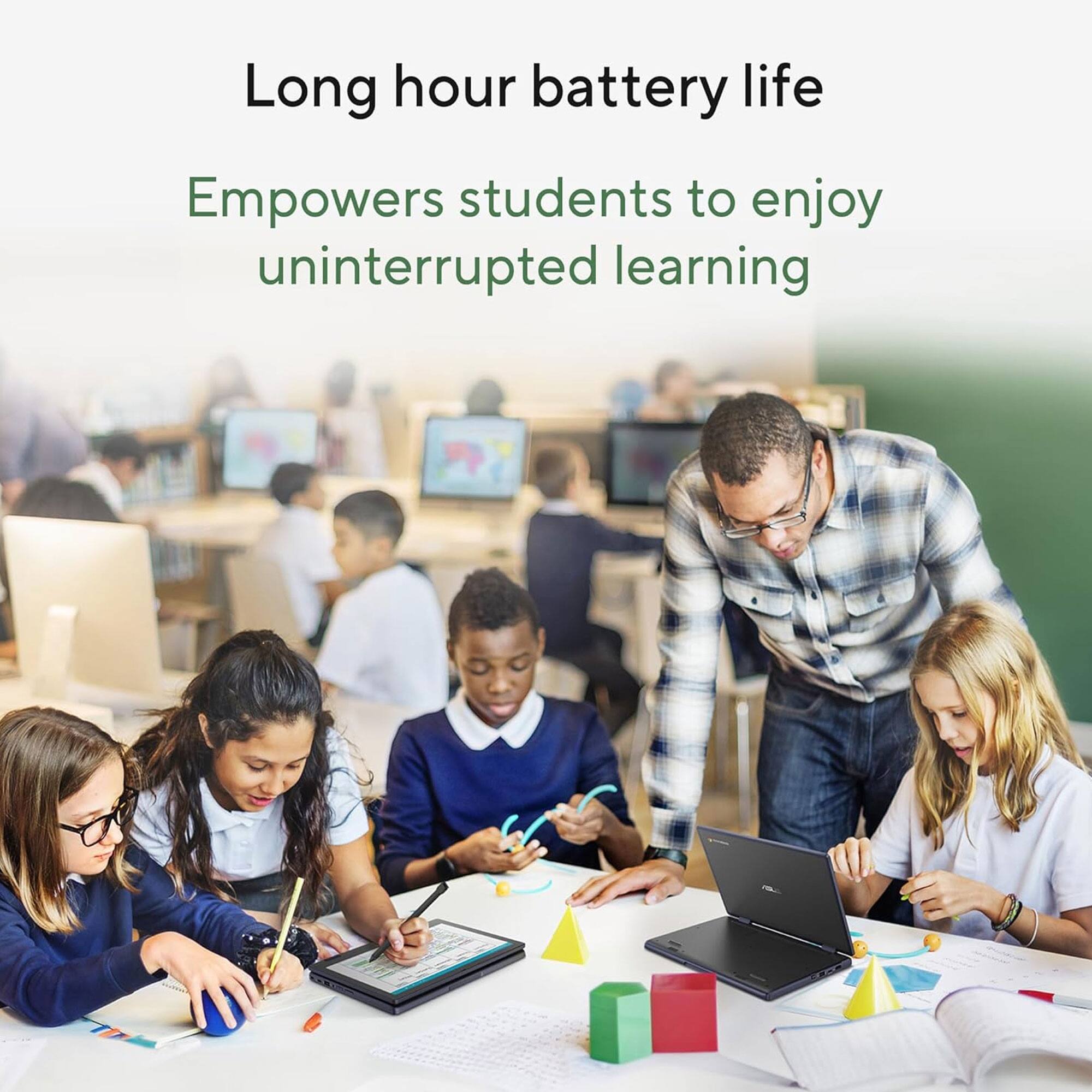 Long hour battery life  
Empowers students to enjoy uninterrupted learning