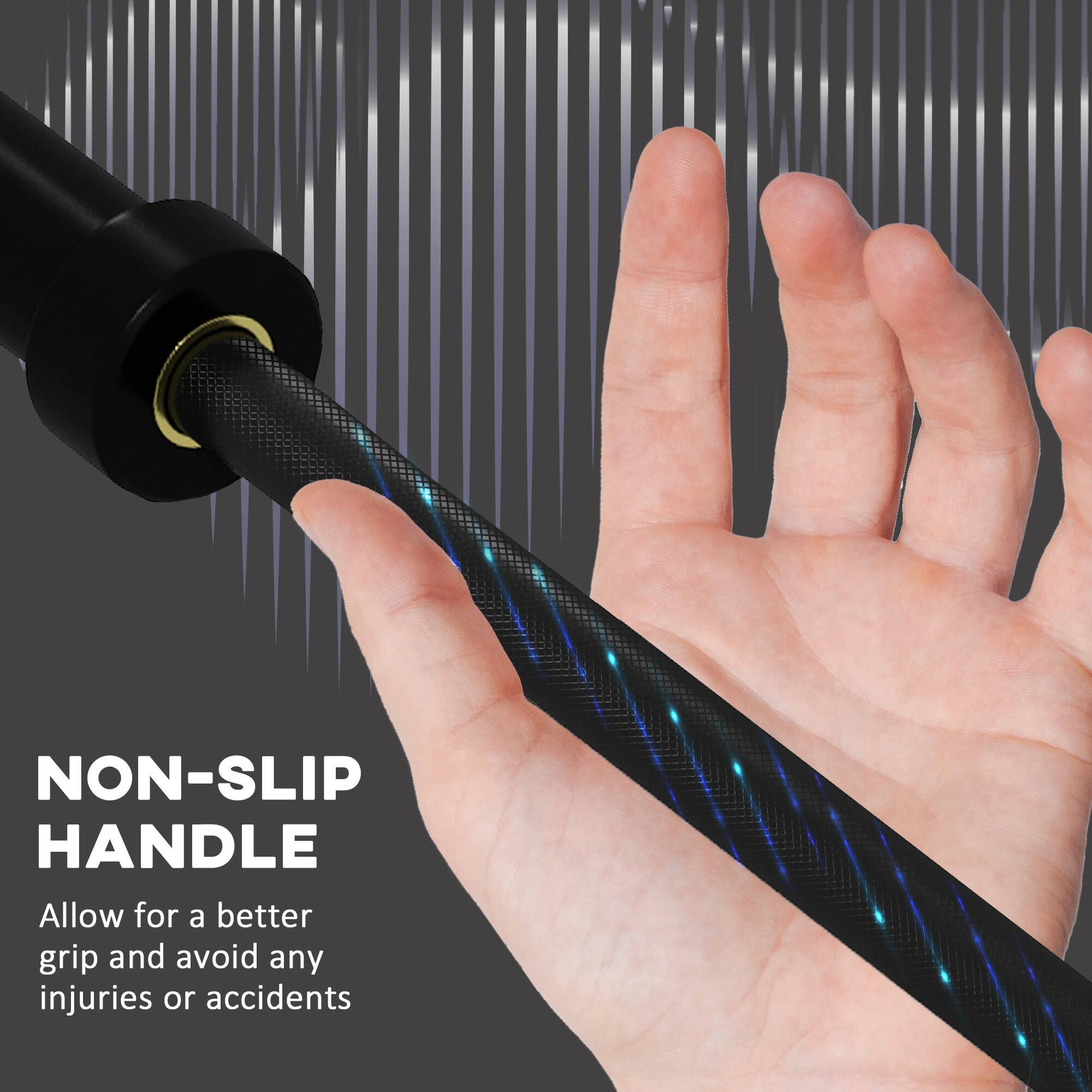 NON-SLIP HANDLE  
Allow for a better grip and avoid any injuries or accidents