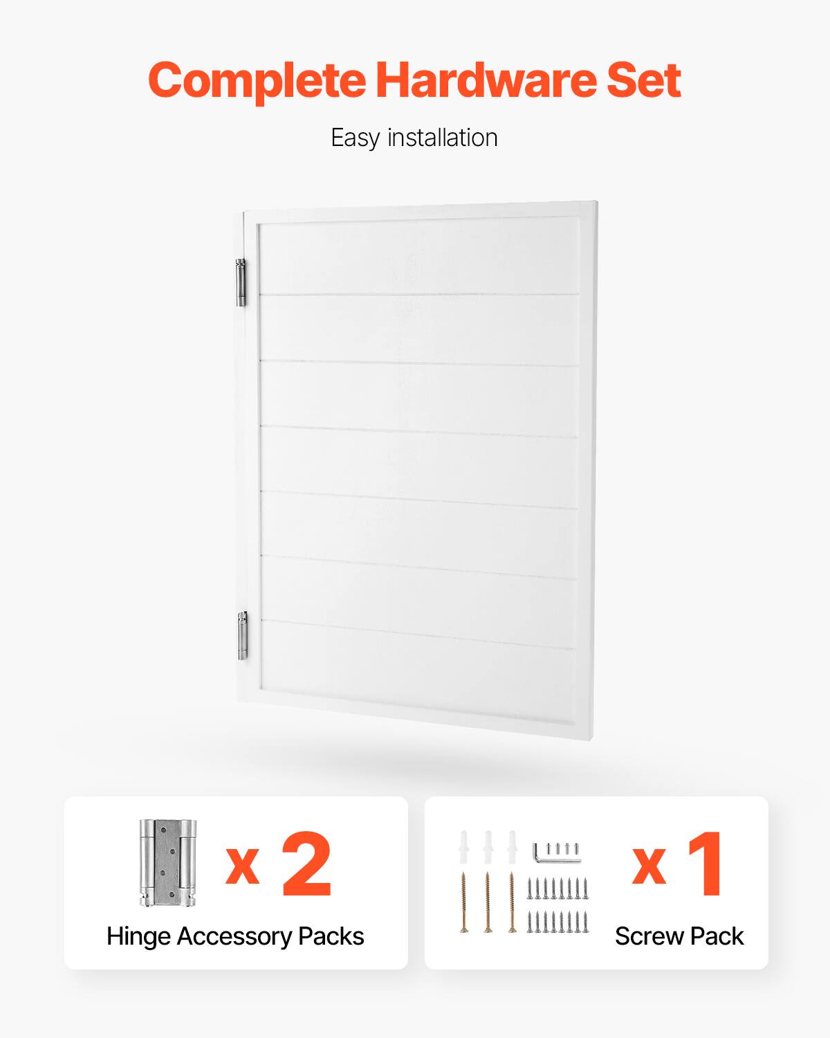Complete Hardware Set  
Easy installation  

X 2 Hinge Accessory Packs  
X 1 Screw Pack