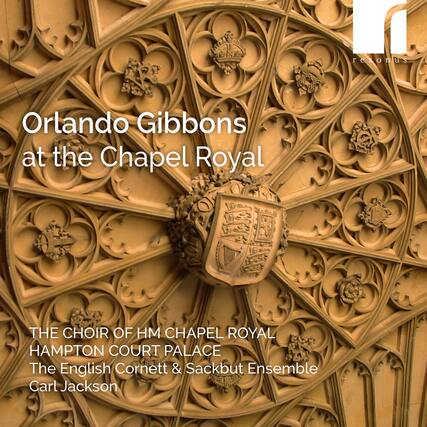 resonus
Orlando Gibbons at the Chapel Royal
THE CHOIR OF HM CHAPEL ROYAL HAMPTON COURT PALACE
The English Cornett & Sackbut Ensemble
Carl Jackson