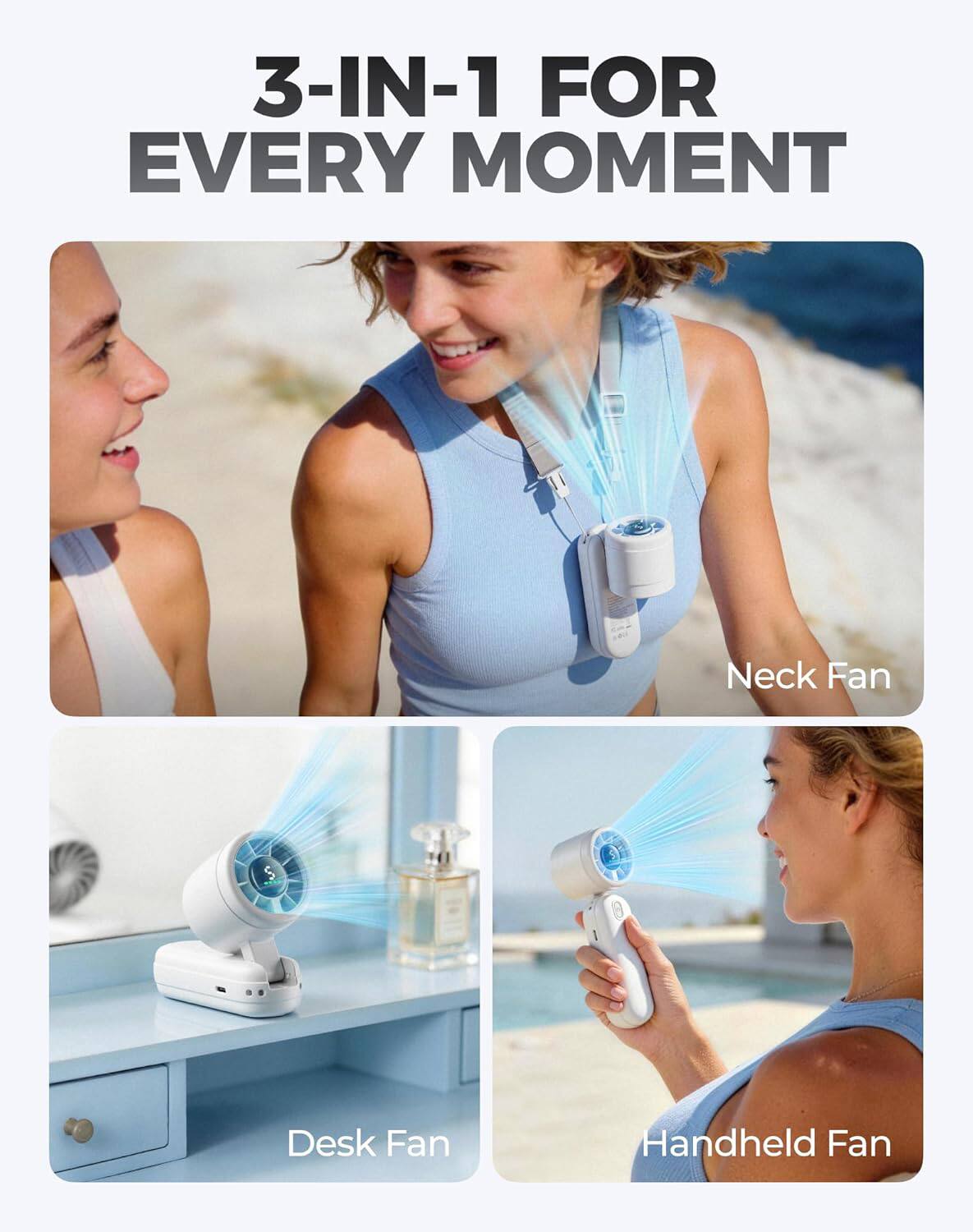 3-IN-1 FOR EVERY MOMENT

Neck Fan
Desk Fan
Handheld Fan