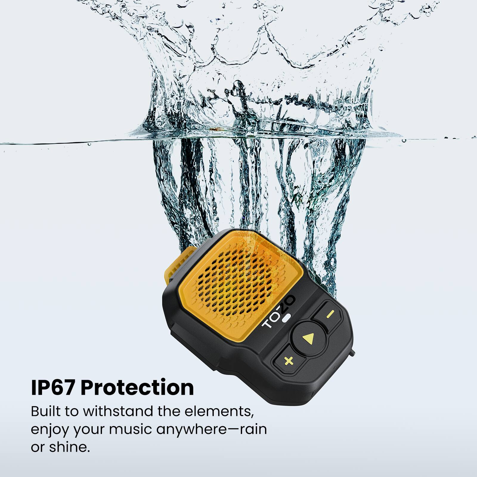 IP67 Protection  
Built to withstand the elements, enjoy your music anywhere—rain or shine.