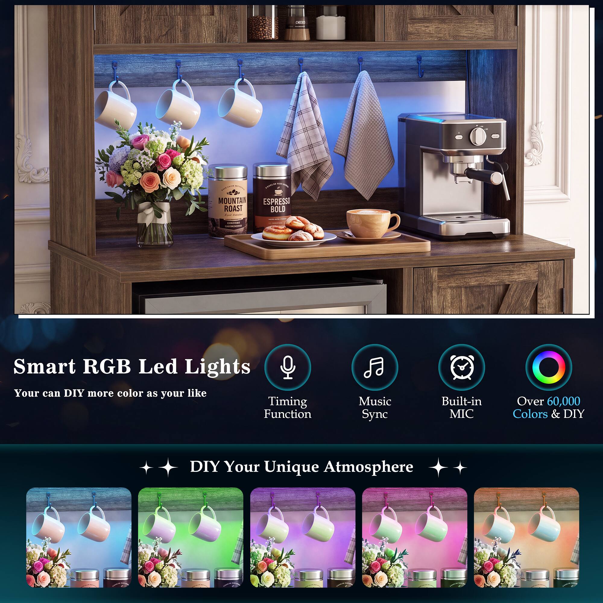 - MOUNTAIN ROAST Kur Fuida*
- ESPRESSO BOLD

Smart RGB Led Lights
Your can DIY more color as your like
Timing Function
Music Sync
Built-in MIC
Over 60,000 Colors & DIY

DIY Your Unique Atmosphere