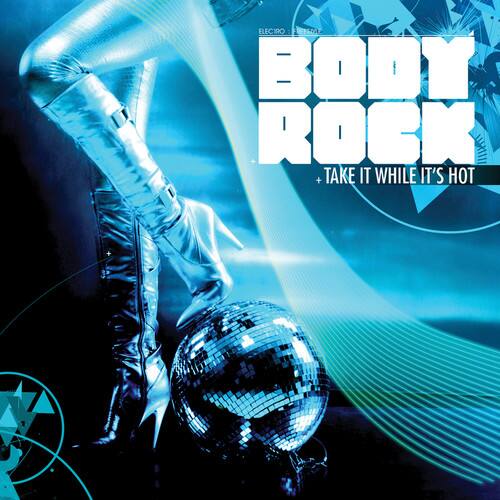 ELECTRO  
BODY ROCK  
+ TAKE IT WHILE IT'S HOT