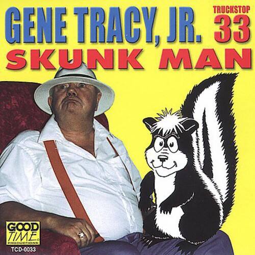 GENE TRACY, JR.  
33  
SKUNK MAN  

TRUCKSTOP  
GOOD TIME  
TCD-0033