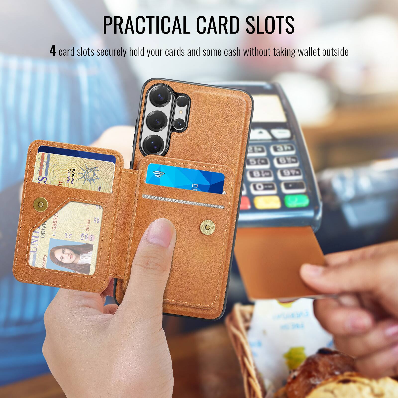 PRACTICAL CARD SLOTS

4 card slots securely hold your cards and some cash without taking wallet outside