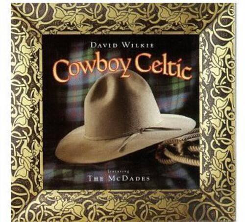 David Wilkie & McDades - Cowboy Celtic   - COMPACT DISCS