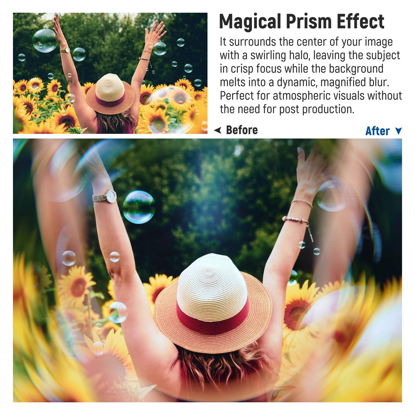 Magical Prism Effect

It surrounds the center of your image with a swirling halo, leaving the subject in crisp focus while the background melts into a dynamic, magnified blur. Perfect for atmospheric visuals without the need for post production.

Before

After