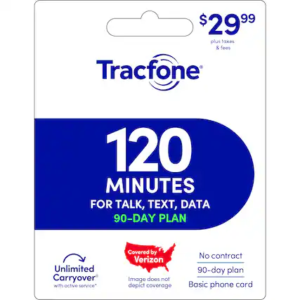 $29.99 plus taxes & fees
Tracfone 120 MINUTES FOR TALK, TEXT, DATA 90-DAY PLAN
Unlimited Carryover with active service*
Covered by Verizon
Image does not depict coverage
No contract 90-day plan
Basic phone card