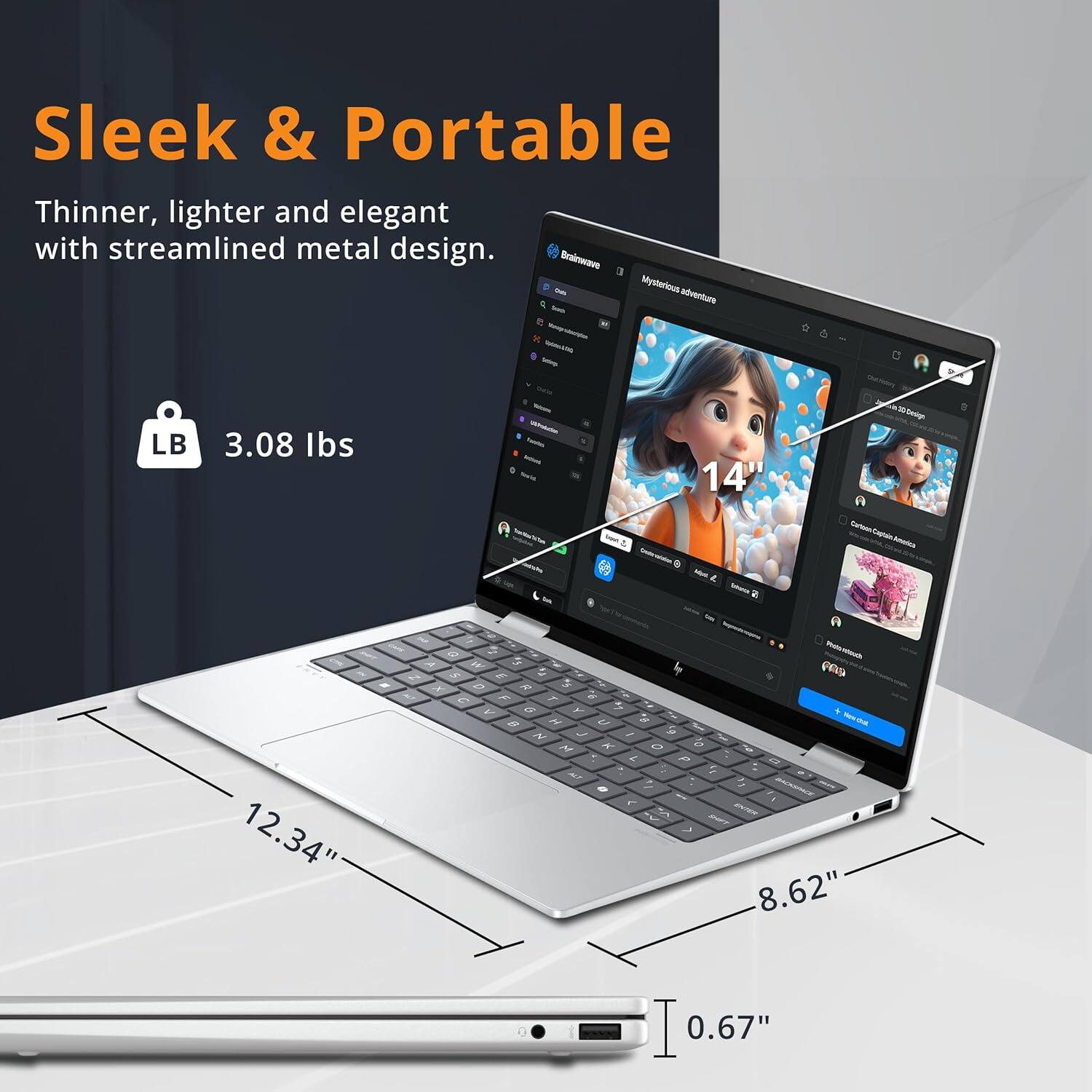 Sleek & Portable
Thinner, lighter and elegant with streamlined metal design.
Brainwave - Mysterious adventure - LB 3.08 lbs - 14" - 12.34" - 8.62" - 0.67"