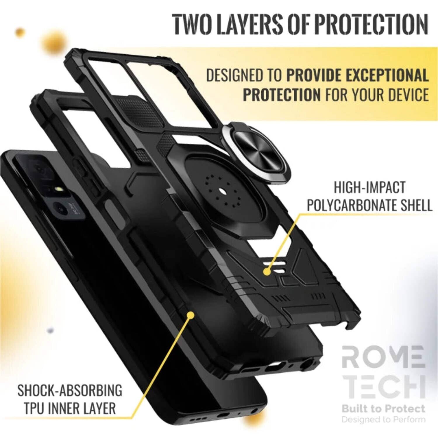TWO LAYERS OF PROTECTION

DESIGNED TO PROVIDE EXCEPTIONAL PROTECTION FOR YOUR DEVICE

HIGH-IMPACT POLYCARBONATE SHELL

SHOCK-ABSORBING TPU INNER LAYER

ROME TECH

Built to Protect
Designed to Perform