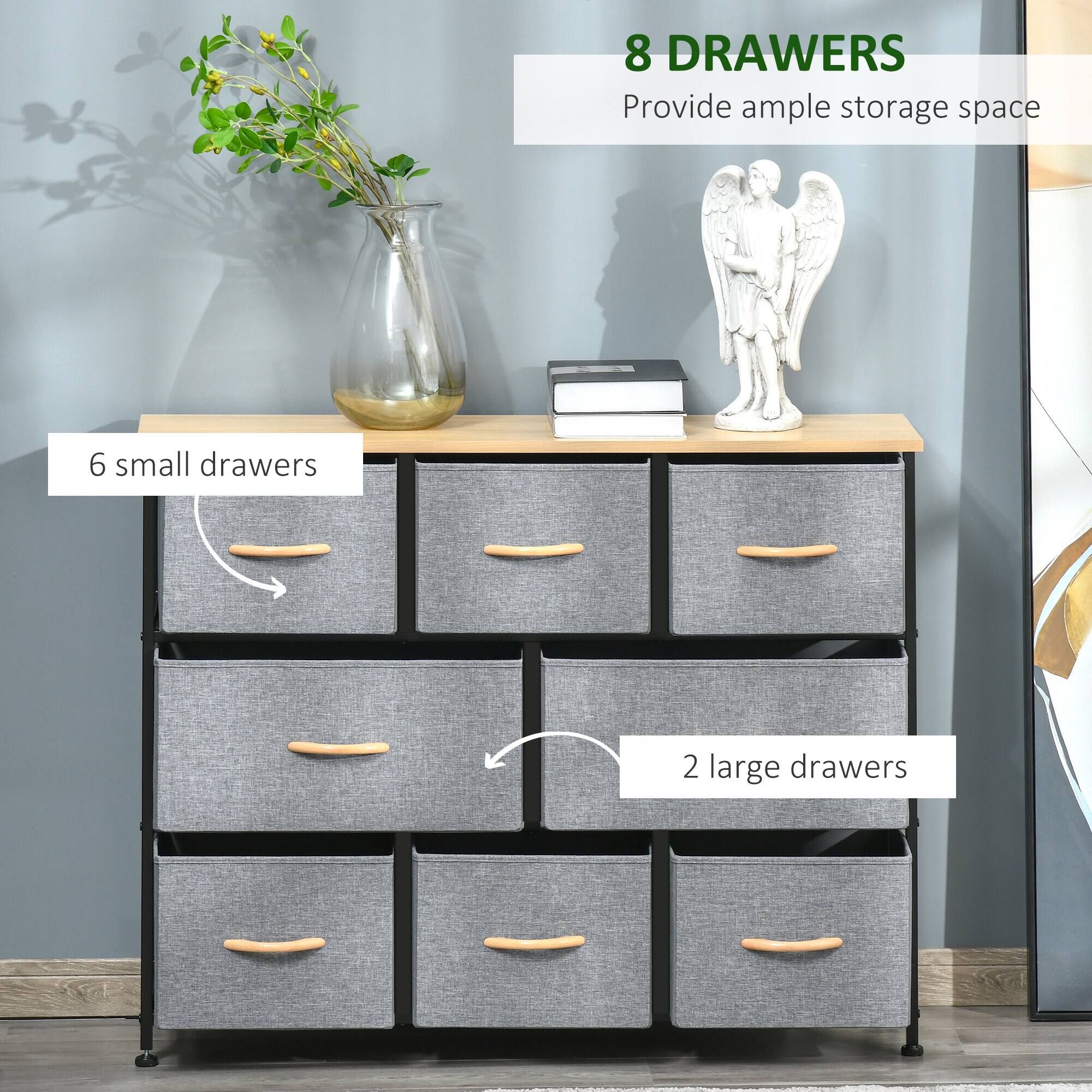 8 DRAWERS
Provide ample storage space
6 small drawers
2 large drawers