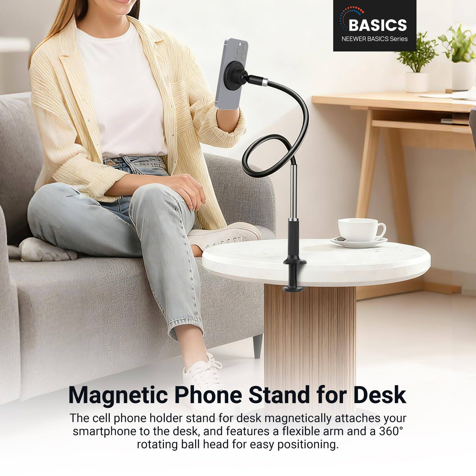 BASICS  
NEEWER BASICS Series  

Magnetic Phone Stand for Desk  

The cell phone holder stand for desk magnetically attaches your smartphone to the desk, and features a flexible arm and a 360° rotating ball head for easy positioning.