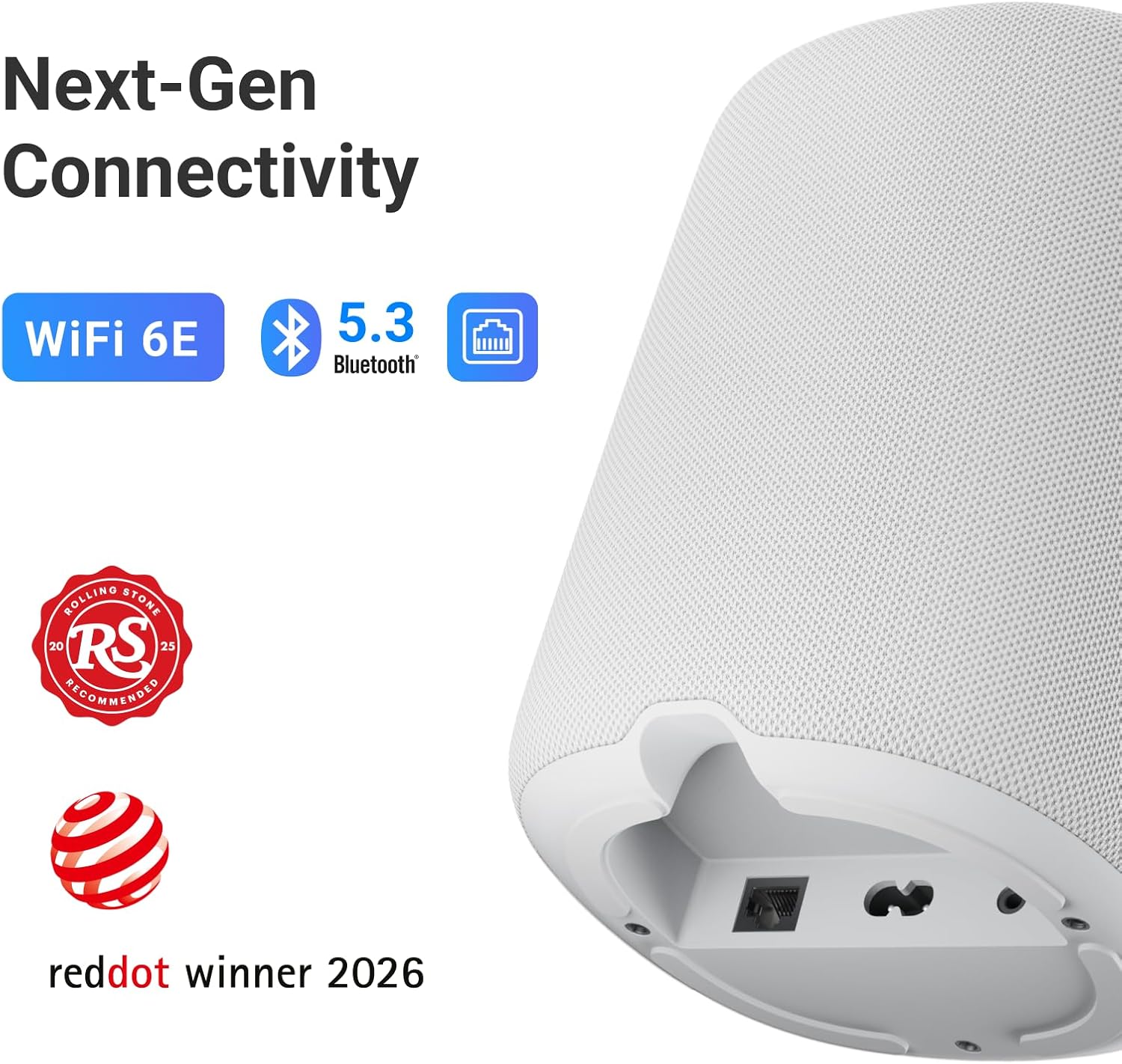 Next-Gen Connectivity WiFi 6E 5.3 Bluetooth

ROLLING STONE 20 RS 25 RECOMMENDED

reddot winner 2026