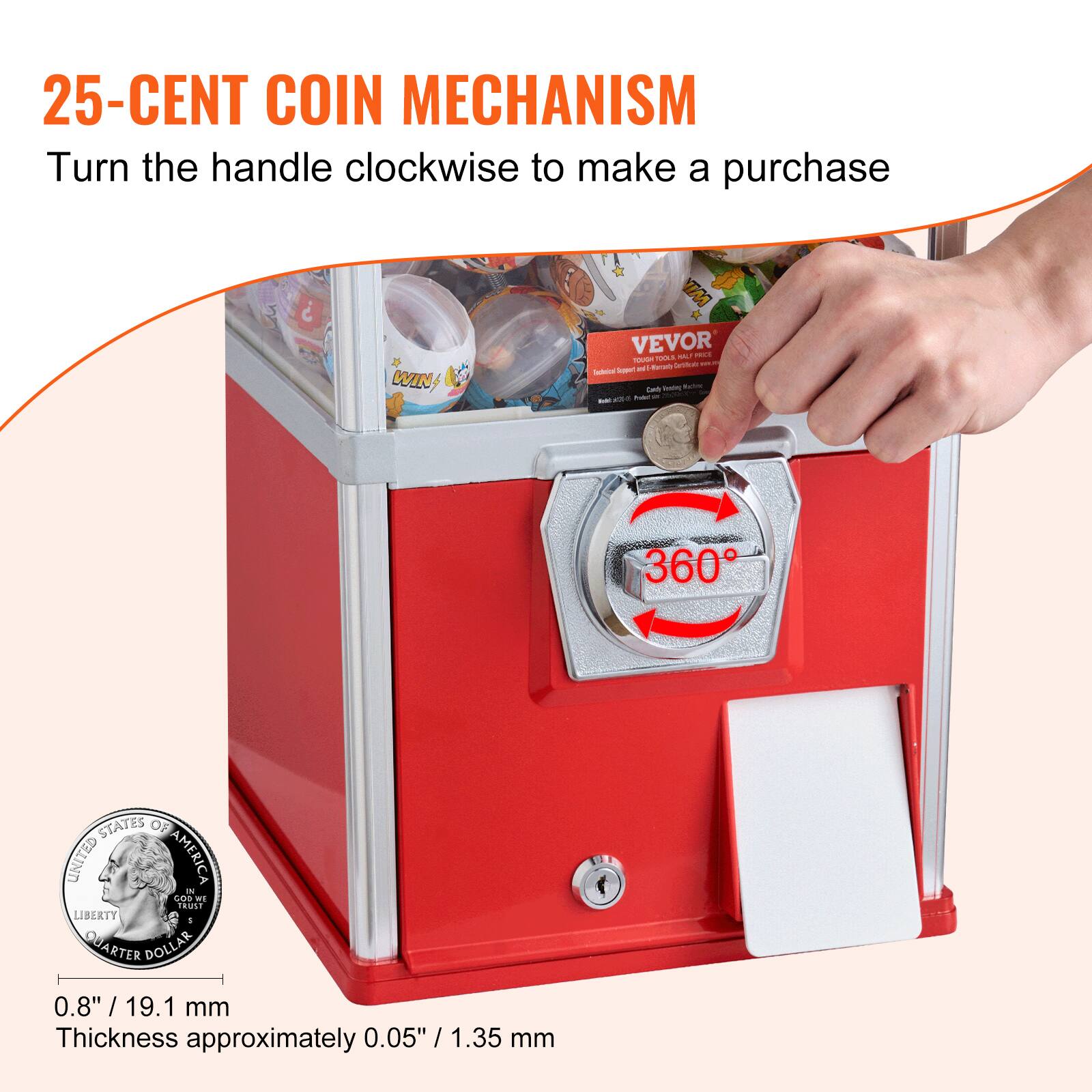 25-CENT COIN MECHANISM  
Turn the handle clockwise to make a purchase  

360°  

0.8" / 19.1 mm  
Thickness approximately 0.05" / 1.35 mm  

UNITED STATES OF AMERICA  
LIBERTY  
QUARTER DOLLAR