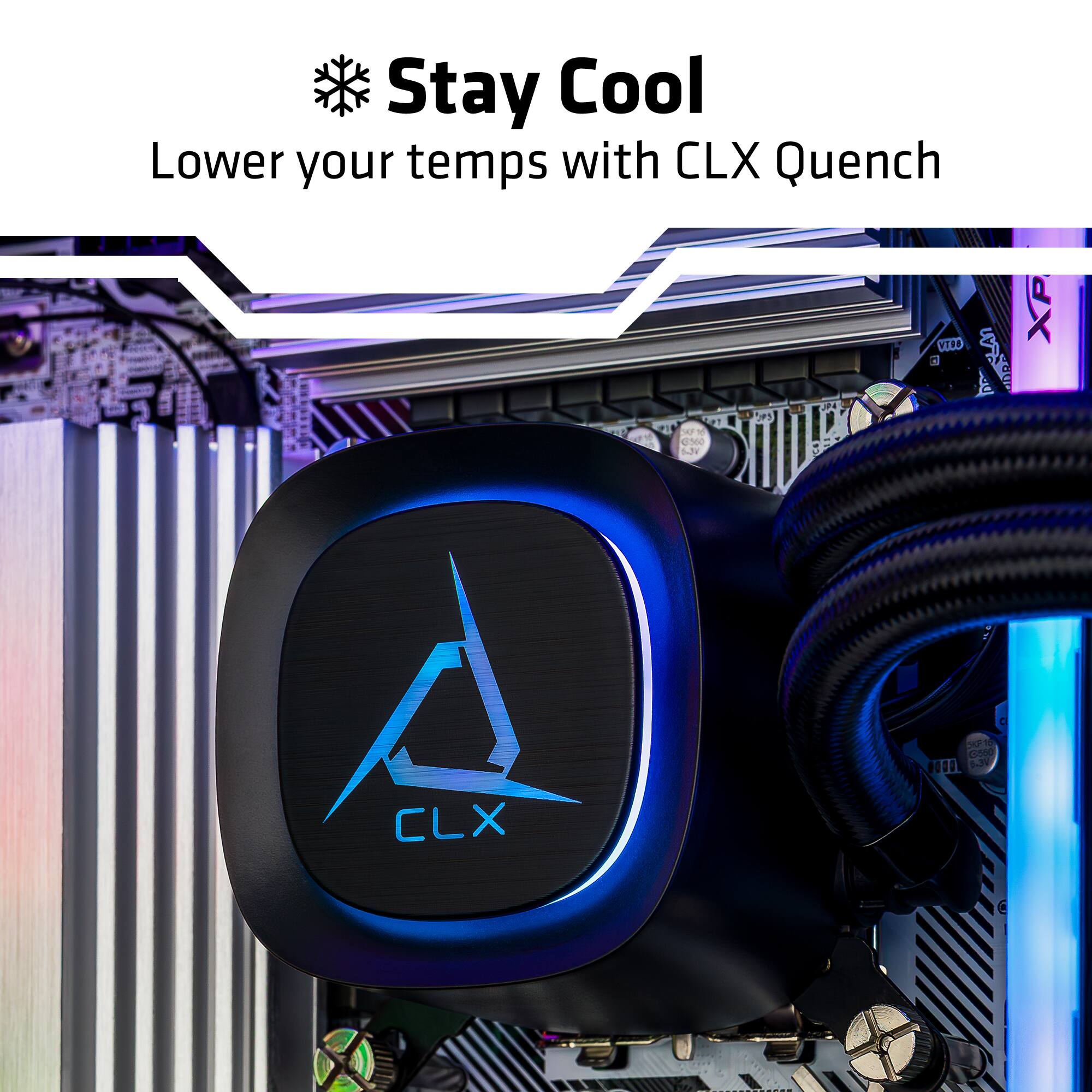 Stay Cool  
Lower your temps with CLX Quench