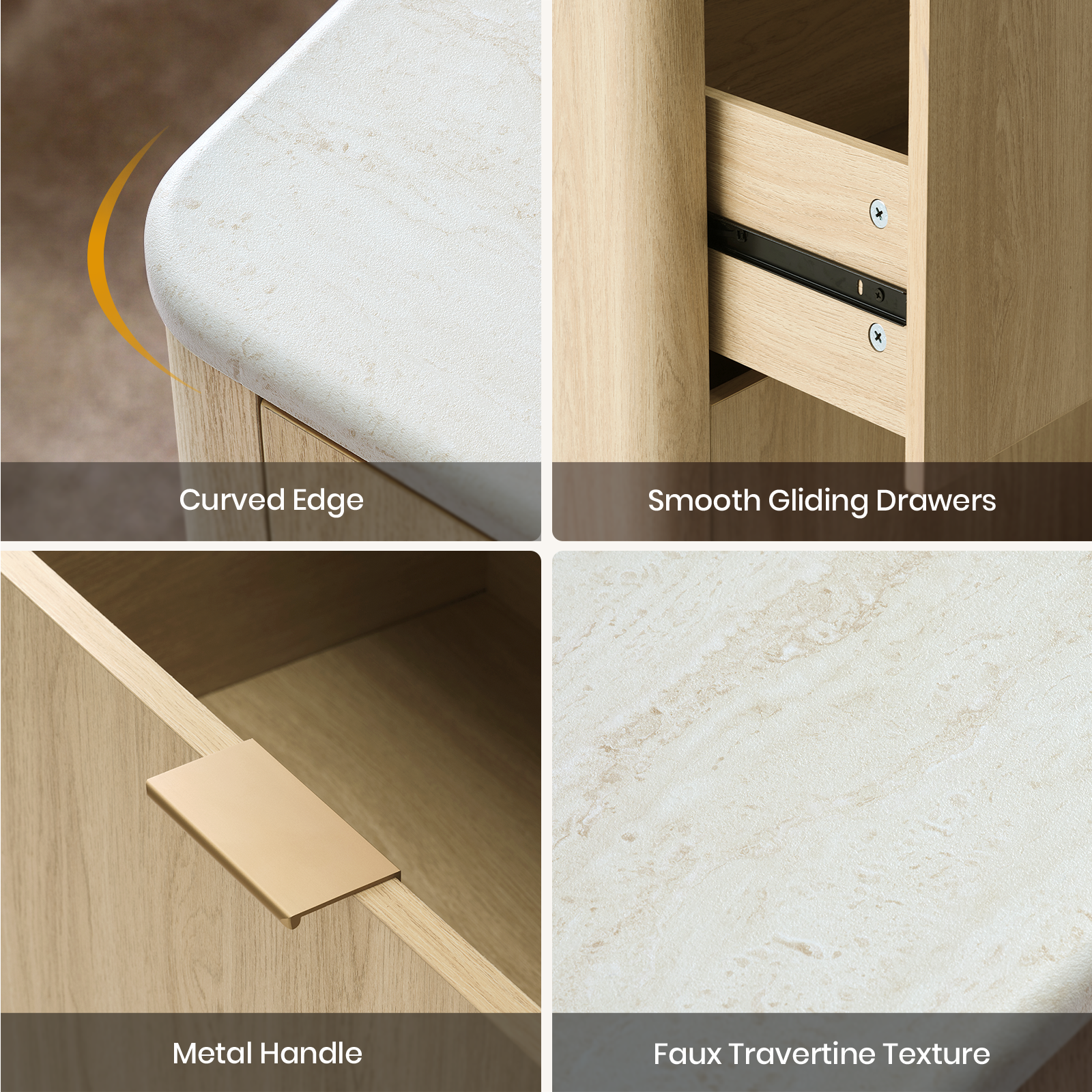 - Curved Edge
- Smooth Gliding Drawers
- Metal Handle
- Faux Travertine Texture