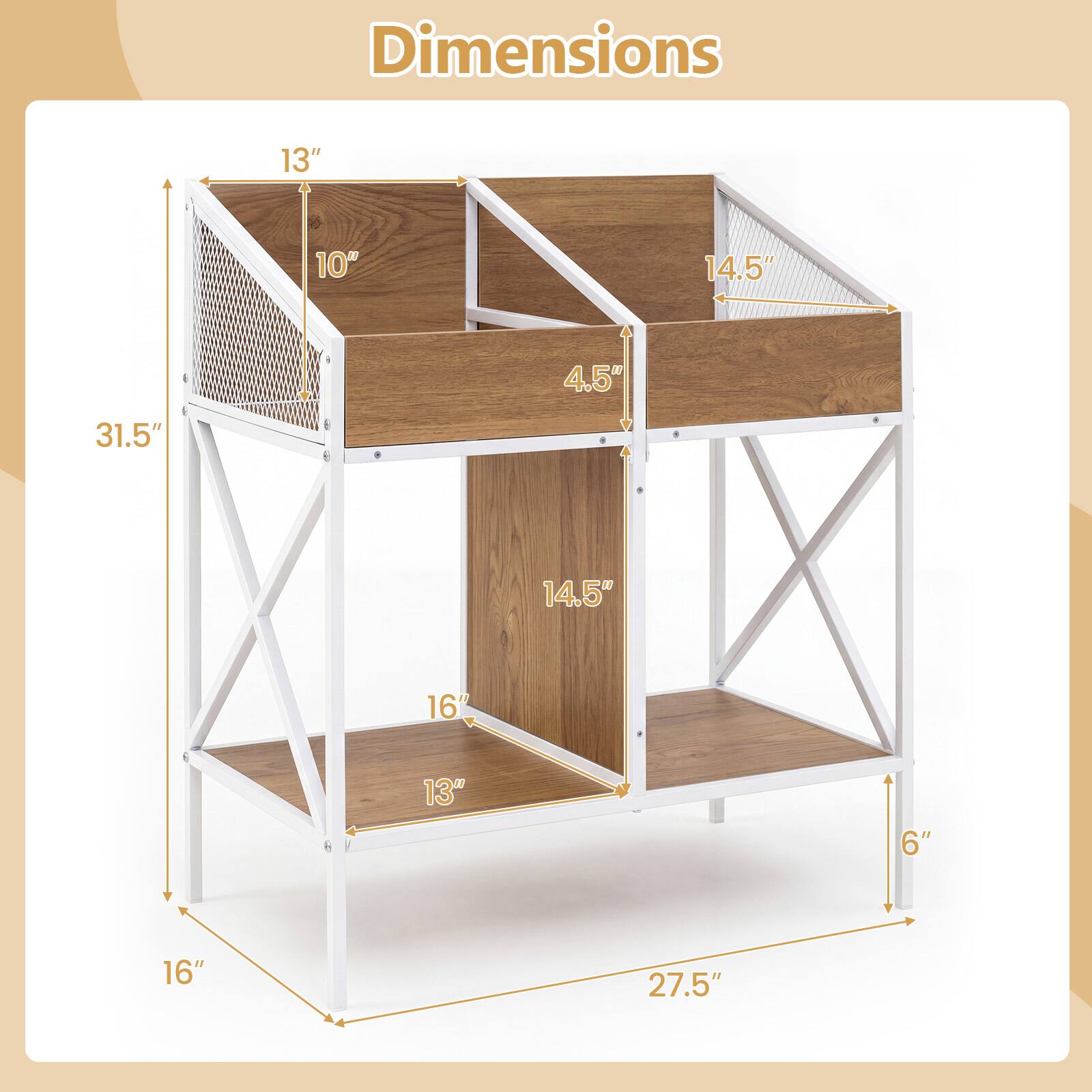 Dimensions
13"
10"
14.5"
4.5"
31.5"
14.5"
16"
13"
6"
16"
27.5"