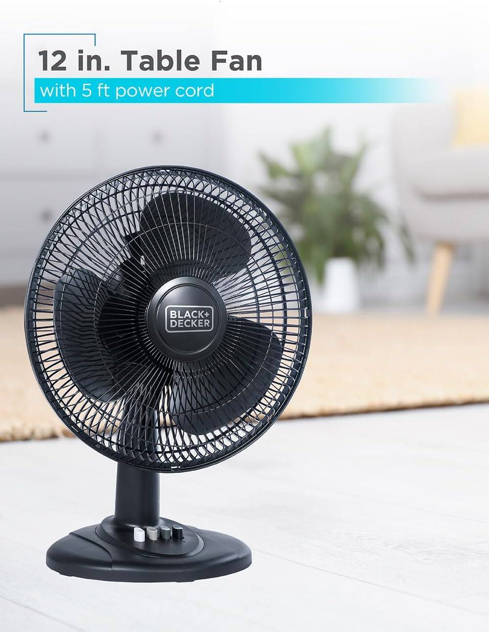 12 in. Table Fan with 5 ft power cord
BLACK+ DECKER