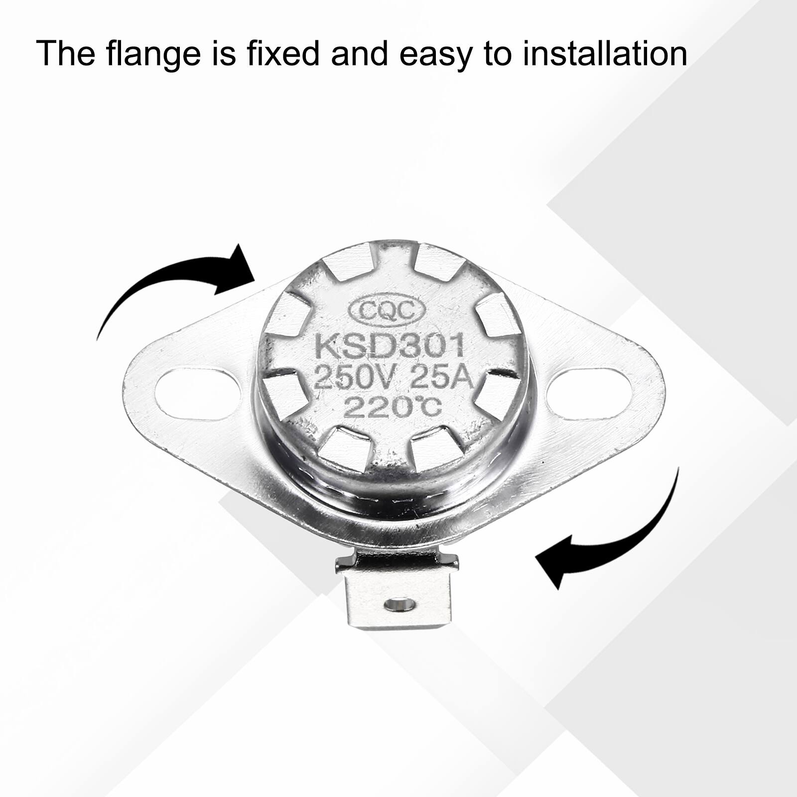 The flange is fixed and easy to installation  
CQC KSD301 250V 25A 220°C