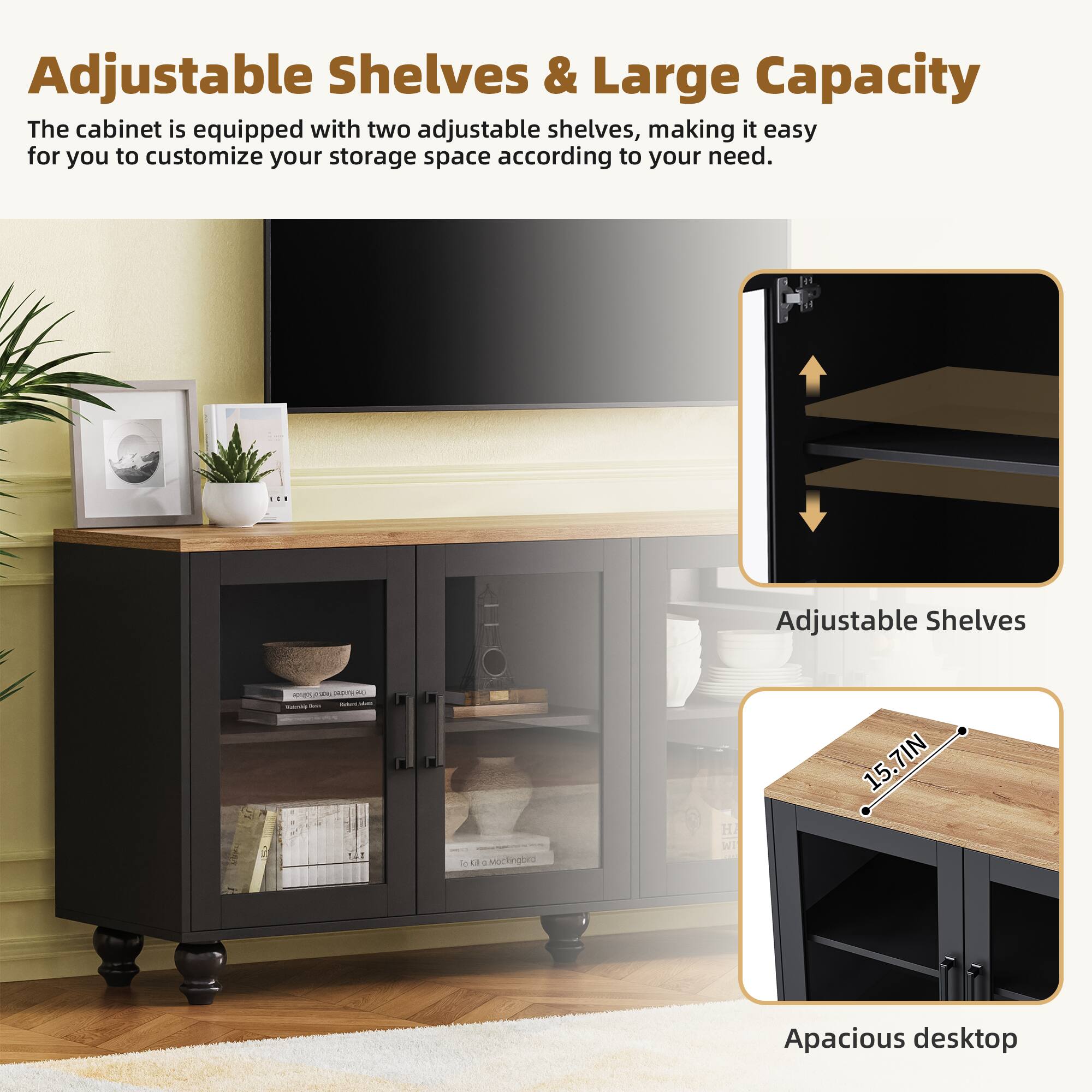 Adjustable Shelves & Large Capacity

The cabinet is equipped with two adjustable shelves, making it easy for you to customize your storage space according to your need.

Adjustable Shelves

Apacious desktop

15.7 IN