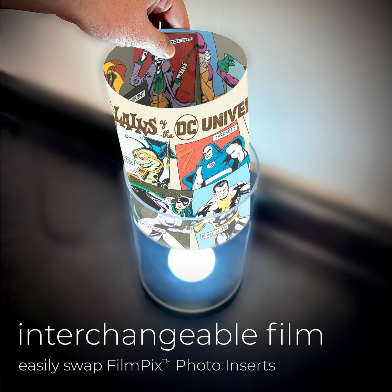 HOLT XIT JOK PE THE YE LAINS of the DC UNIVEI DARKSEID 2 SAMAM BLACKADAM ADAM BLACK

interchangeable film
easily swap FilmPix™ Photo Inserts