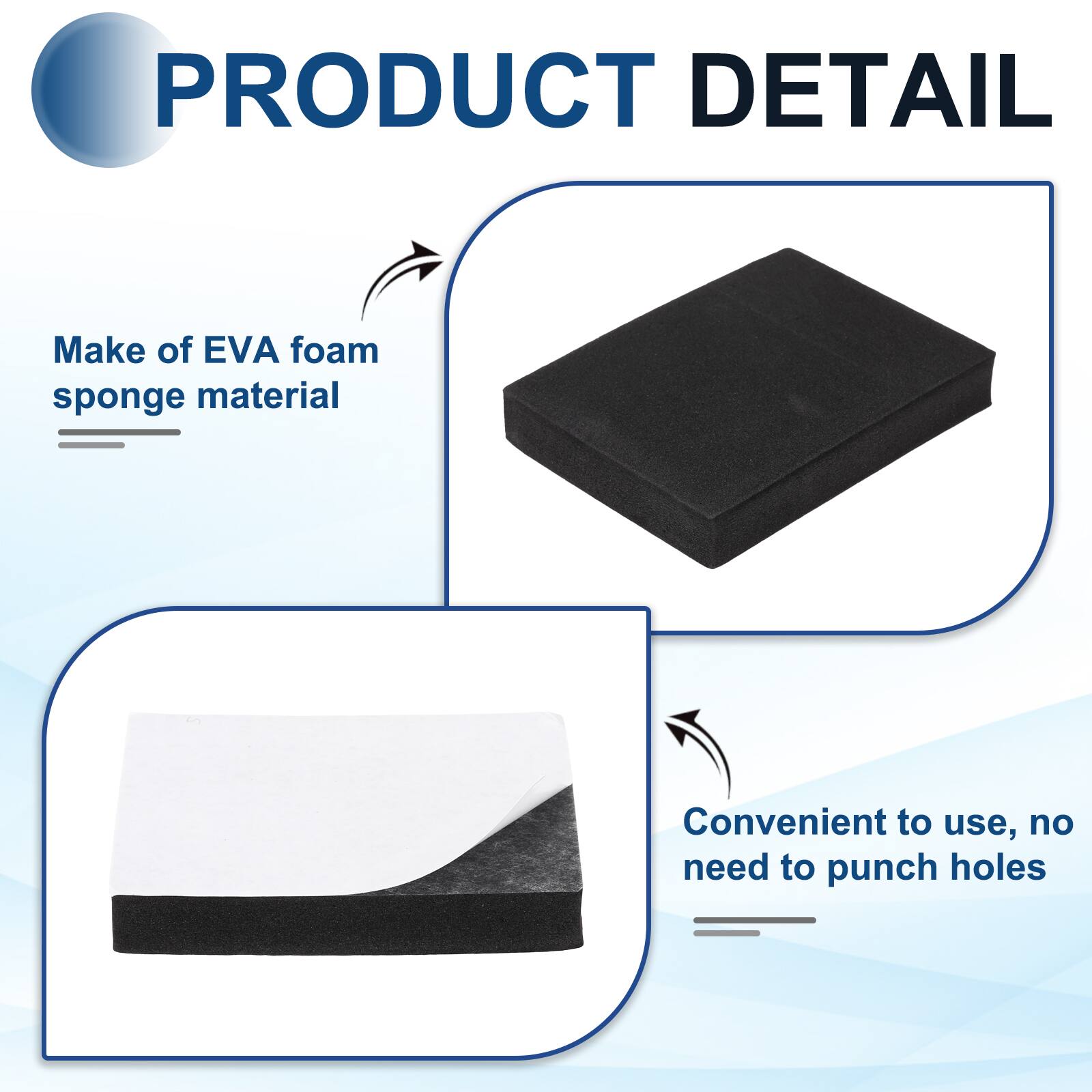 PRODUCT DETAIL

- Make of EVA foam sponge material
- Convenient to use, no need to punch holes
