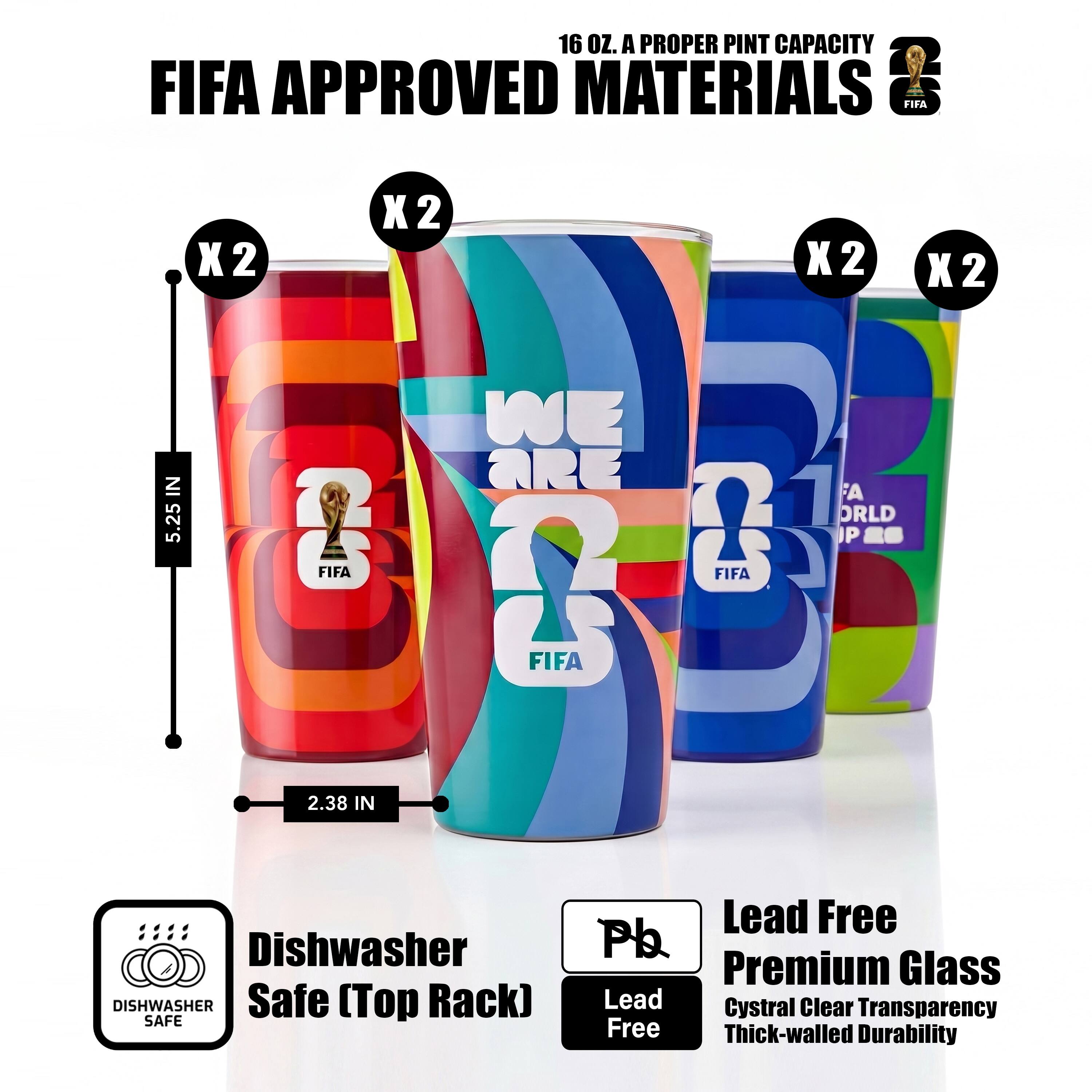 16 OZ. A PROPER PINT CAPACITY  
FIFA APPROVED MATERIALS  
X2 X2 X2 X2  
WE ARE A WORLD  
5.25 IN & B P Es FIFA G FIFA 0 FIFA 2.38 IN  
Dishwasher SAFE (Top Rack)  
Lead Free Pb  
Premium Glass  
Crystal Clear Transparency  
Thick-walled Durability