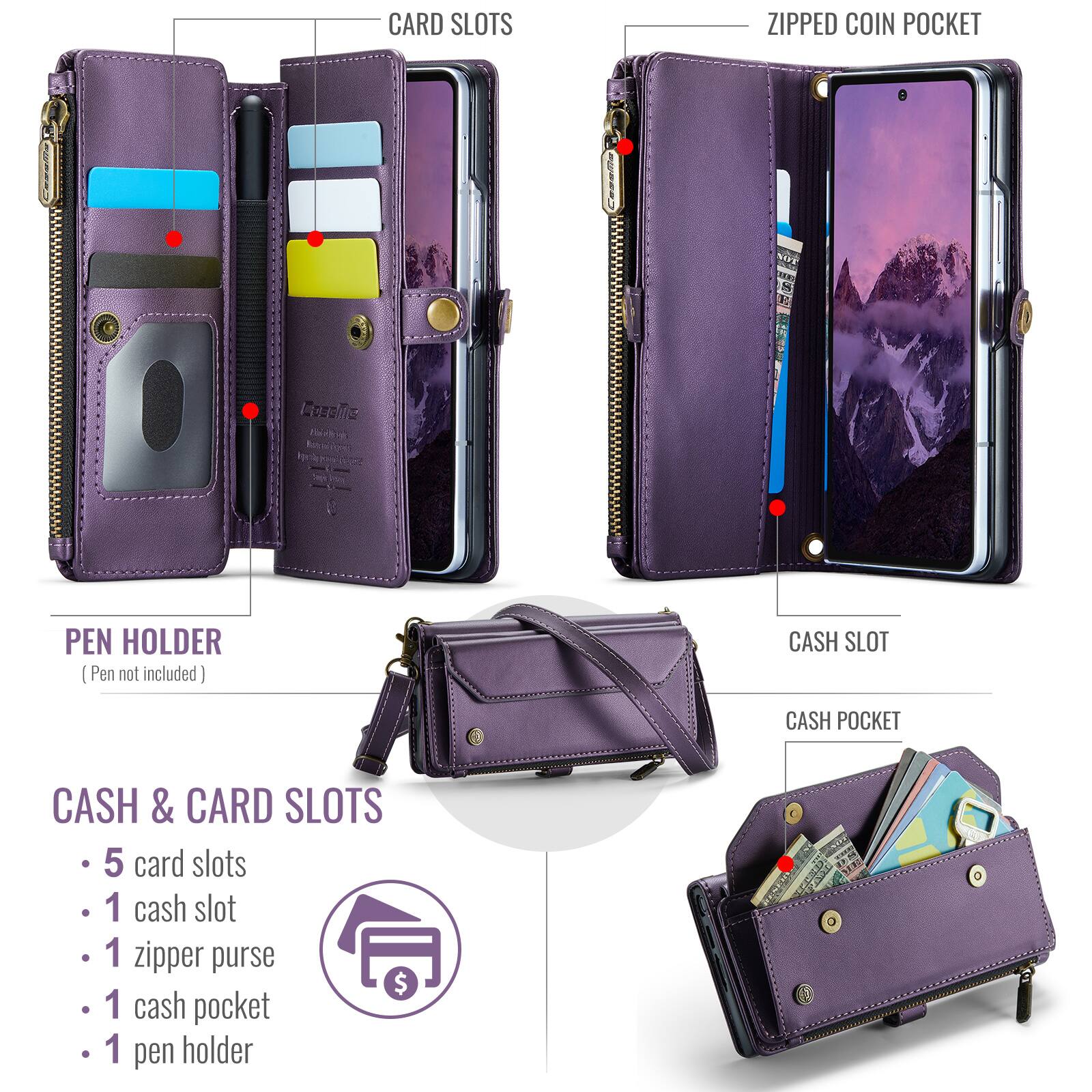CARD SLOTS  
ZIPPED COIN POCKET  
PEN HOLDER (Pen not included)  
CASH SLOT  
CASH POCKET  

CASH & CARD SLOTS  
- 5 card slots  
- 1 cash slot  
- 1 zipper purse  
- 1 cash pocket  
- 1 pen holder