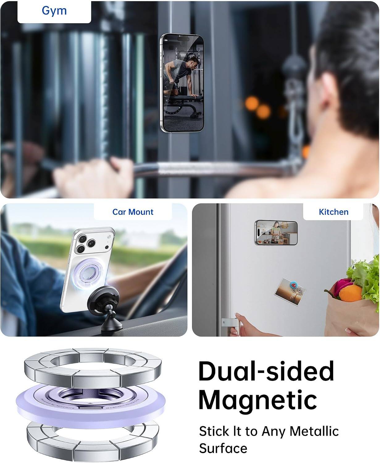 Gym  
Car Mount  
Kitchen  

Dual-sided Magnetic  
Stick It to Any Metallic Surface