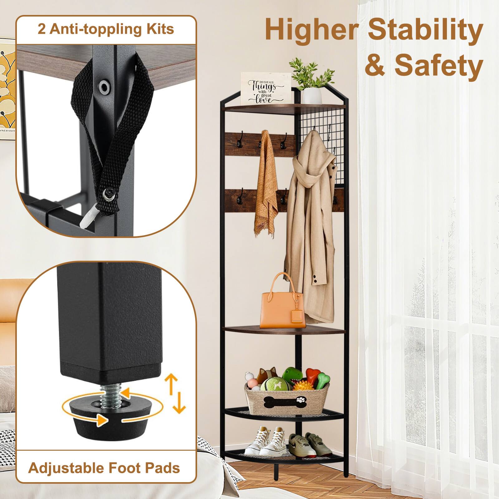 2 Anti-toppling Kits  
Higher Stability & Safety  
Adjustable Foot Pads