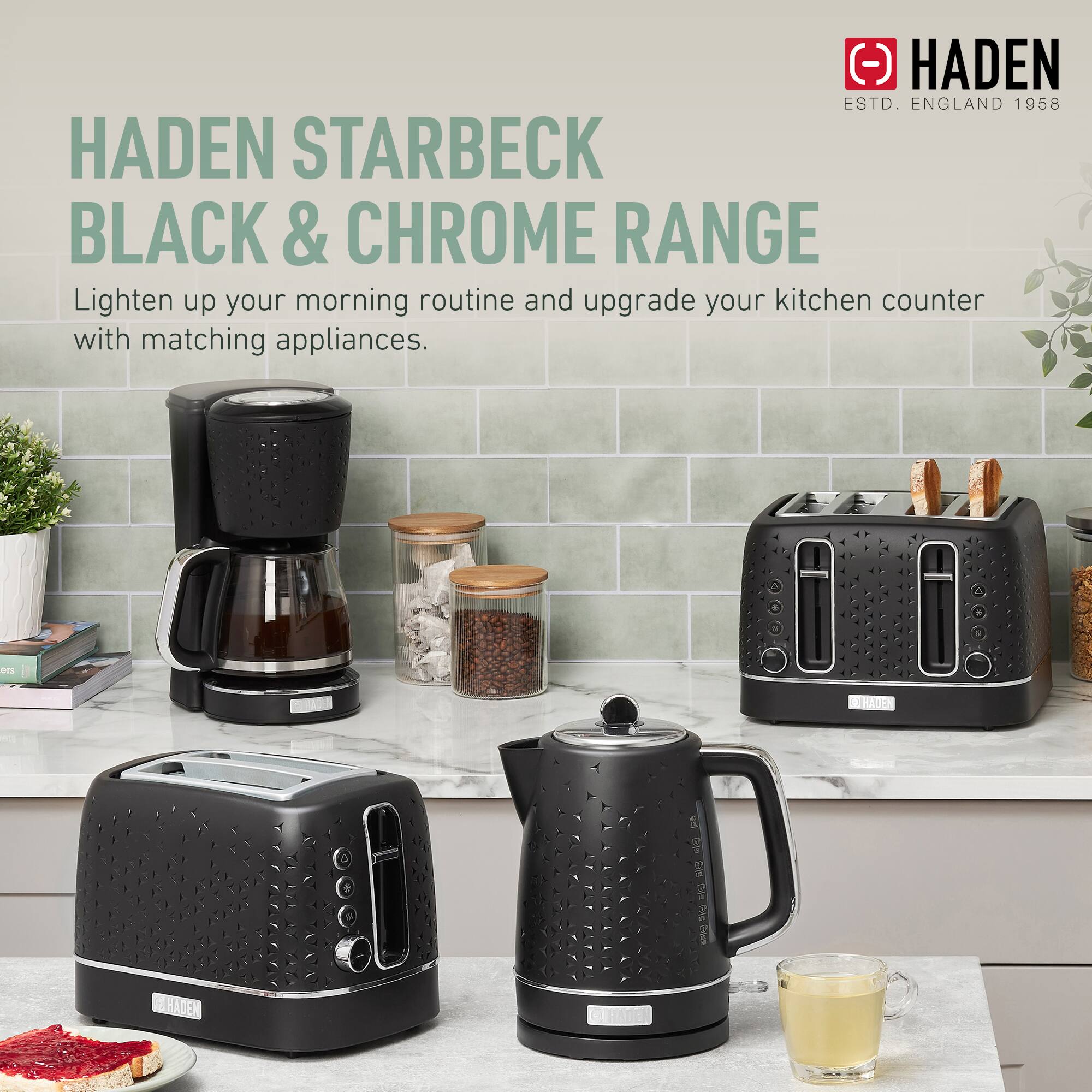 HADEN STARBECK BLACK & CHROME RANGE

Lighten up your morning routine and upgrade your kitchen counter with matching appliances.

HADEN
ESTD. ENGLAND 1958
