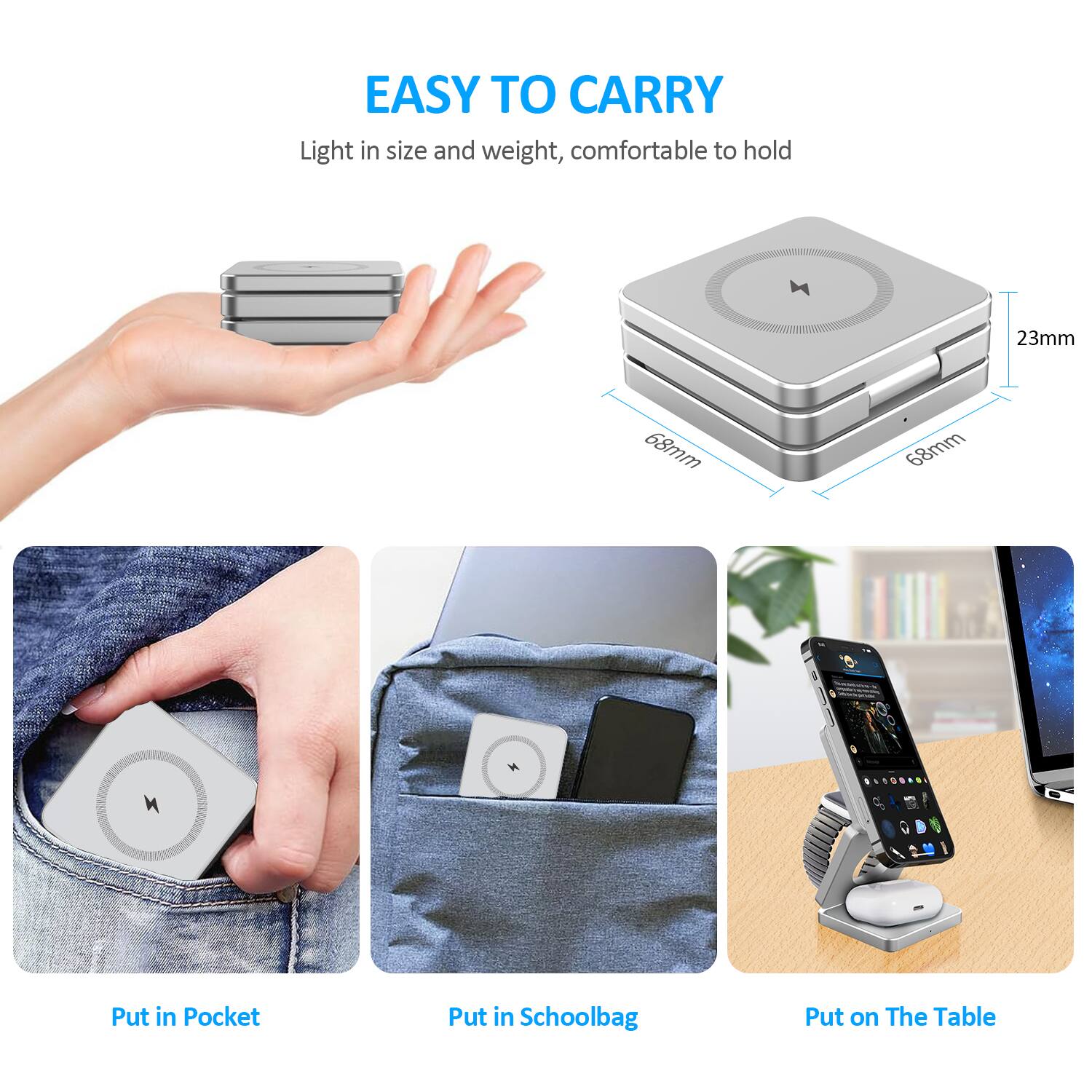 EASY TO CARRY  
Light in size and weight, comfortable to hold  
23mm x 68mm x 68mm  

Put in Pocket  
Put in Schoolbag  
Put on The Table
