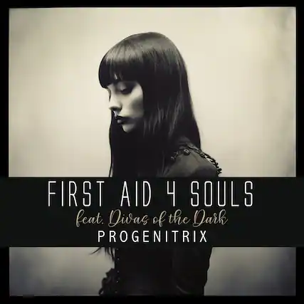 FIRST AID 4 SOULS
feat. Divas of the Dark
PROGENITRIX