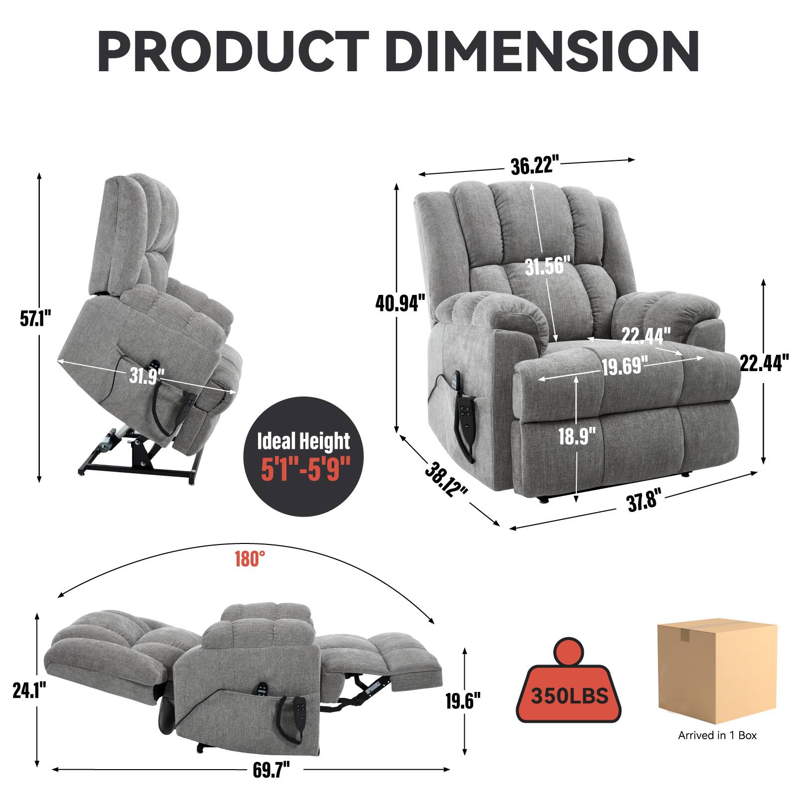 PRODUCT DIMENSION

- Width: 36.22"
- Depth: 57.1"
- Height: 40.94"
- Seat Height: 18.9"
- Seat Depth: 37.8"
- Armrest Height: 31.56"
- Armrest Width: 22.44"
- Back Height: 31.9"
- Back Width: 31.56"
- Side Width: 22.44"
- Base Width: 38.12"
- Base Depth: 19.69"
- Reclined Length: 69.7"
- Reclined Width: 24.1"
- Reclined Height: 19.6"
- Ideal Height: 5'1" - 5'9"
- Weight Capacity: 350LBS
- Arrived in 1 Box