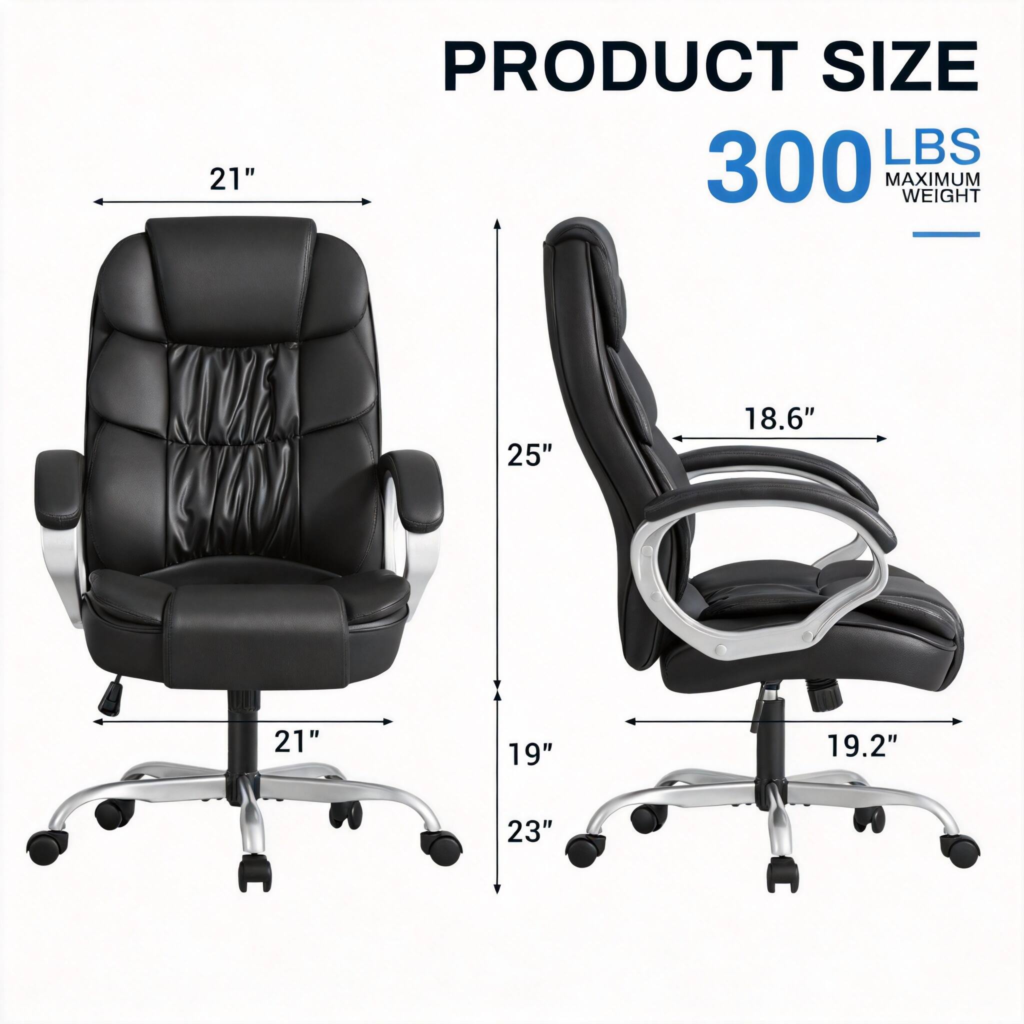 PRODUCT SIZE  
300 LBS MAXIMUM WEIGHT  

21"  
25"  
18.6"  
21"  
19"  
19.2"  
23"